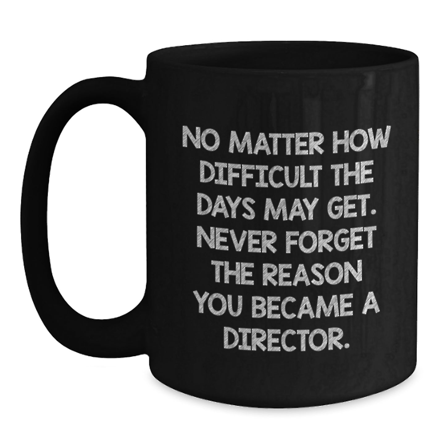 Inspirational Director Gifts from Friends - Funny Quote Black Coffee Mug, 11oz or 15oz, Birthday Unique Gifts for Him or Her - Main