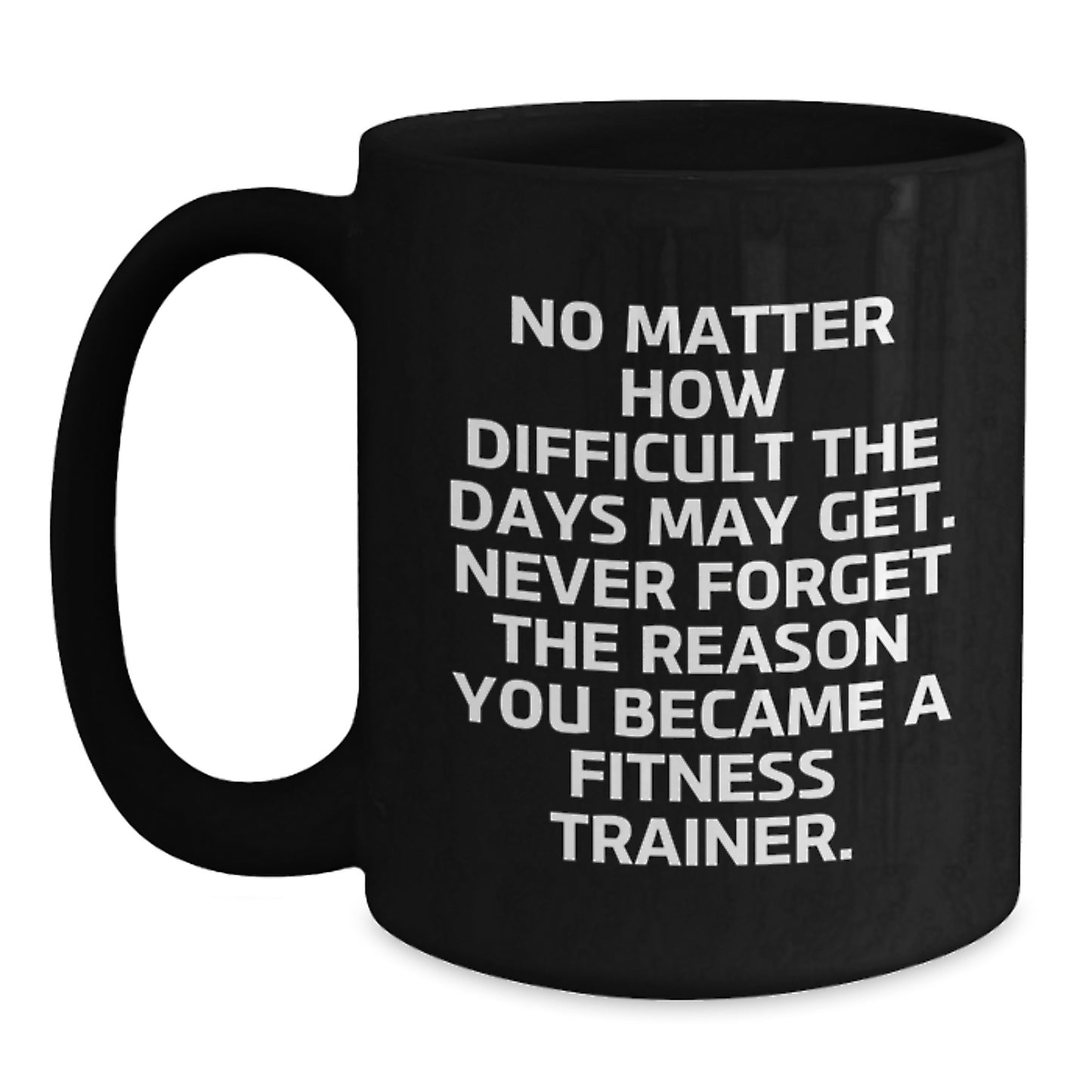 Funny Fitness Trainer Gift: 'No Matter How Difficult...' Black Coffee Mug for Birthday, Gifts from Friends, Coworkers, Family to Fitness Trainers, Men, Women, Friends, Coworkers, Family - Main