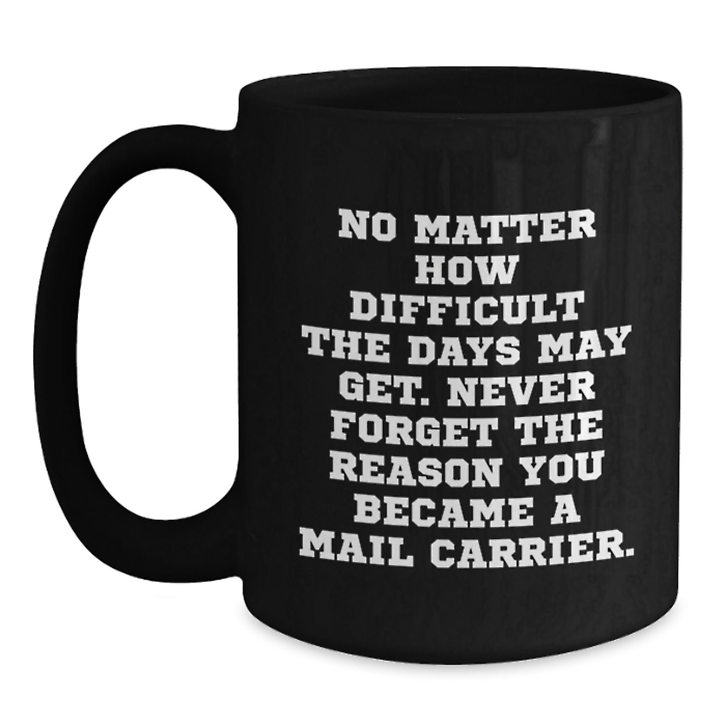 Funny Mail Carrier Gifts for Birthday - Inspirational Quote Black Coffee Mug from Friends - Main