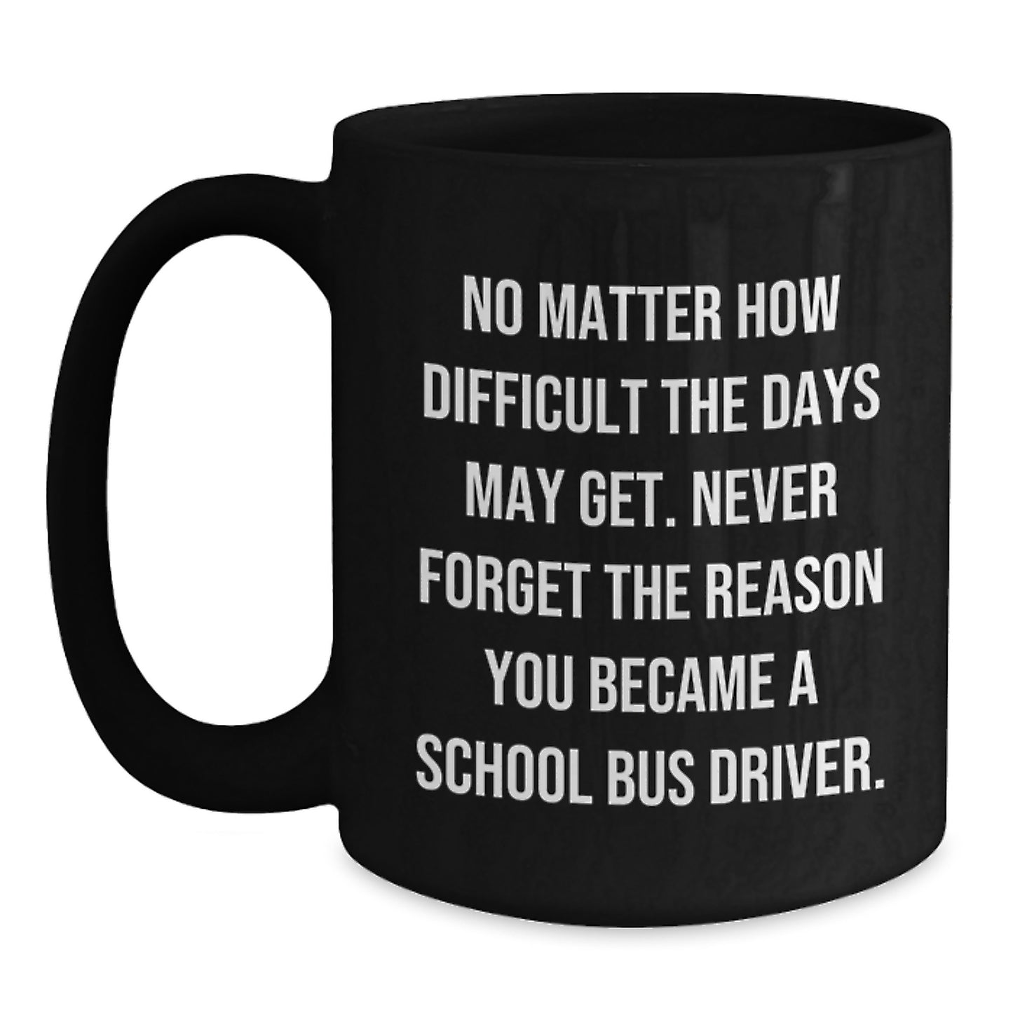 School Bus Driver Inspirational Gifts, Funny Mug, Black Coffee Mug, Gifts from Friends, Gifts for School Bus Driver Birthday Unique - Main