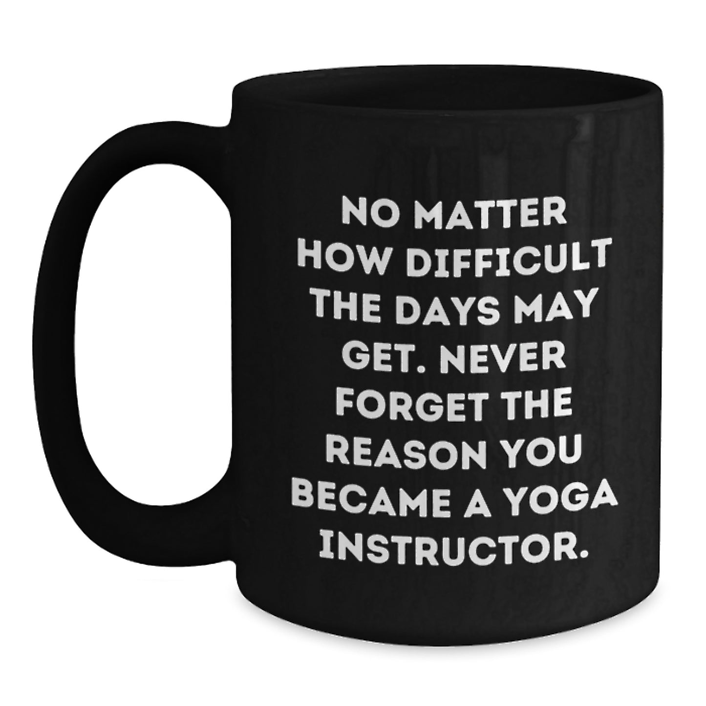 Yoga Instructor Gifts from Friends - Inspirational Quote Black Coffee Mug, 11oz or 15oz, Perfect for Birthday, Gifts for Yoga Instructors - Main