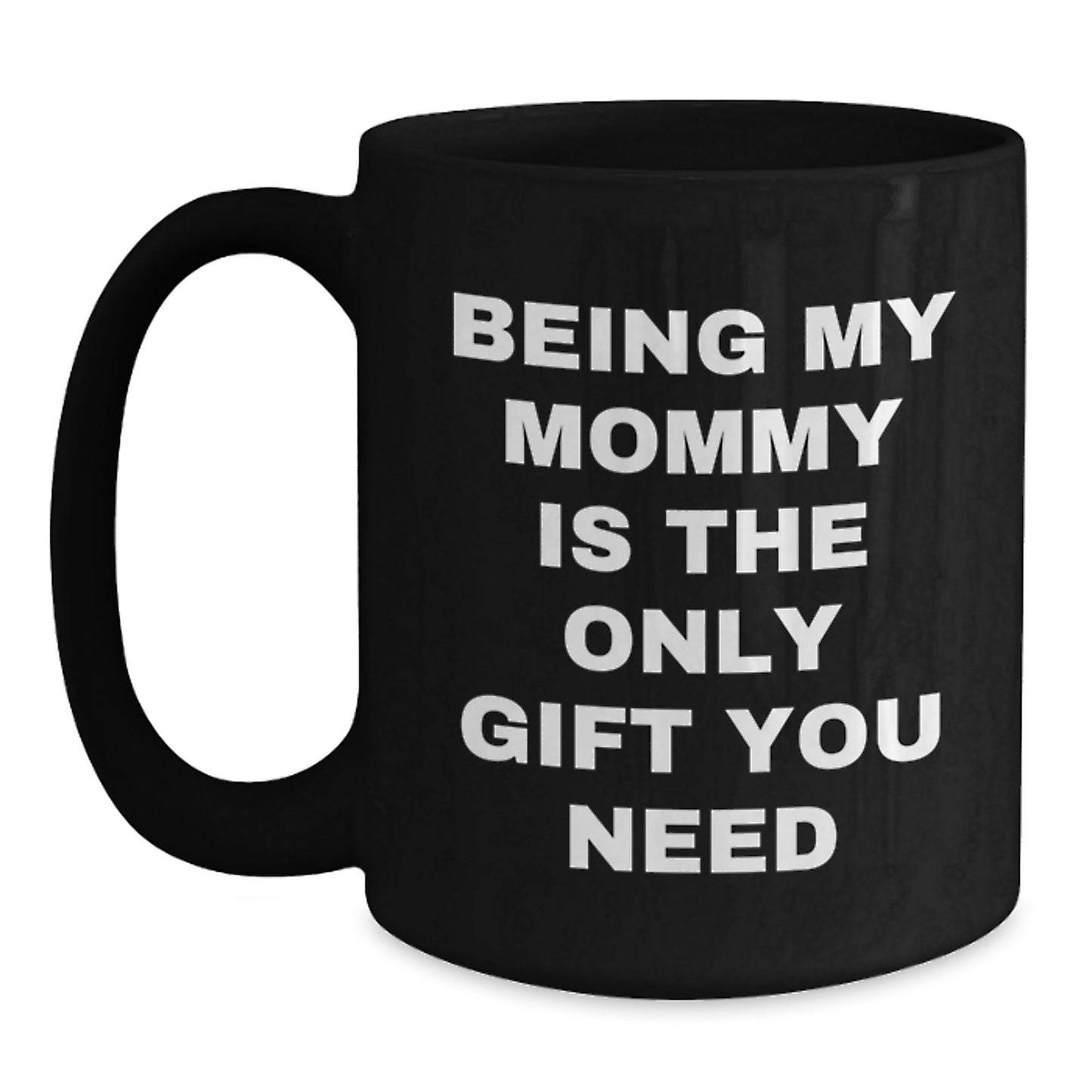 Funny Mommy Gifts from Mommy to Mommy - Being My Mommy Is The Only Gift You Need, Black Coffee Mug for Birthday, Gifts for Mommy - Main