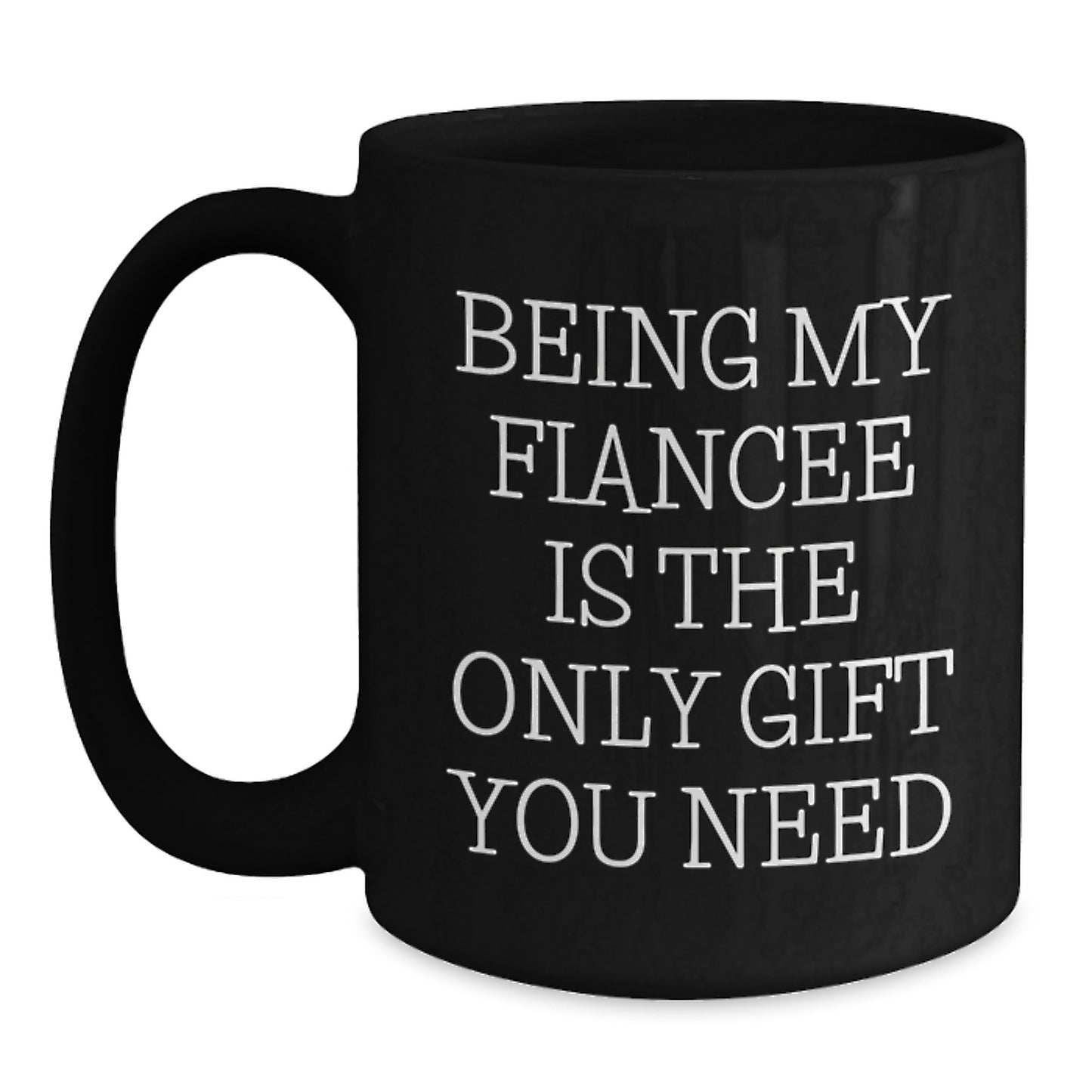 Funny Fiancee Gifts, Black Coffee Mugs, Being My Fiancee Is The Only Gift You Need, Birthday Unique Gifts from Men to Fiancee - Main