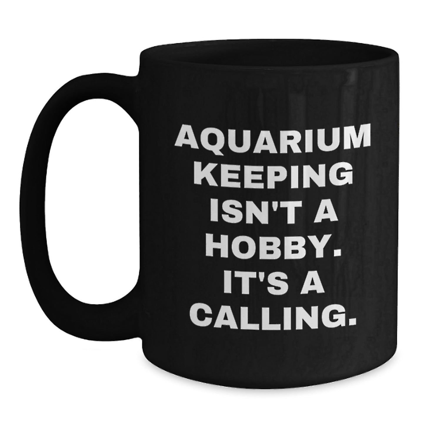 Aquarium Keeping Enthusiasts Gifts, Funny Black Coffee Mug for Birthday from Friends or Family, 'Aquarium Keeping Isn't A Hobby. It's A Calling.' Quote - Main