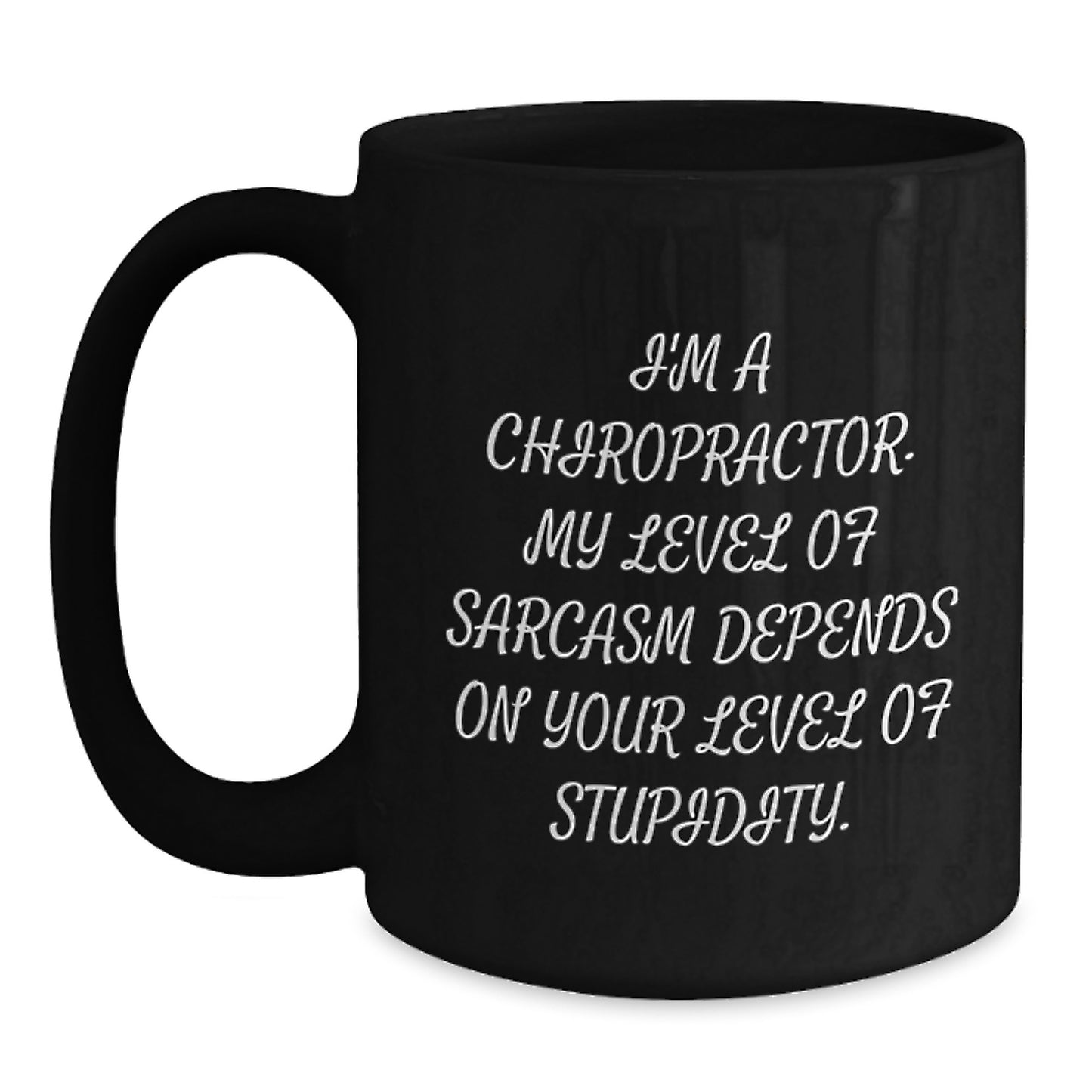 Chiropractor Humor Gifts, Funny Birthday Mug for Chiropractors, I'm A Chiropractor. My Level Of Sarcasm Depends On Your Level Of Stupidity. - Gifts from Friends or Family - Main
