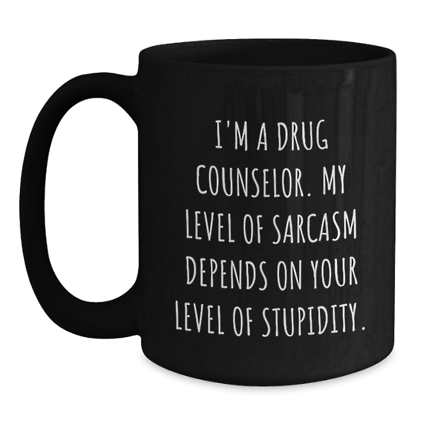 Witty Drug Counselor Gifts from Friends - I'm A Drug Counselor, Sarcasm Depends on Stupidity - Black Coffee Mug for Birthday - Main