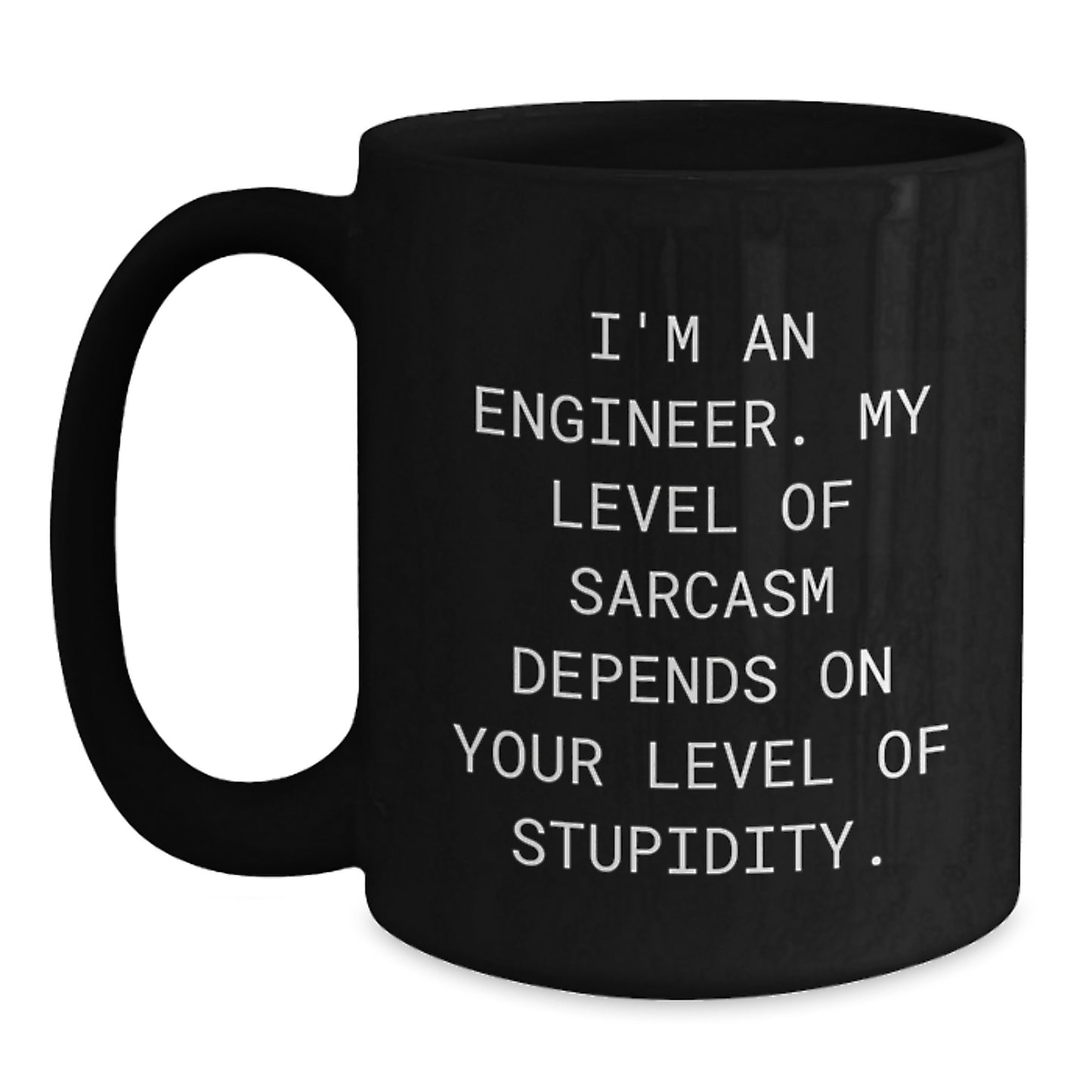 Funny Engineer Gifts from Friends and Family, Black Coffee Mug for Birthday, 'I'm An Engineer. My Level Of Sarcasm Depends On Your Level Of Stupidity.' Quote - Main