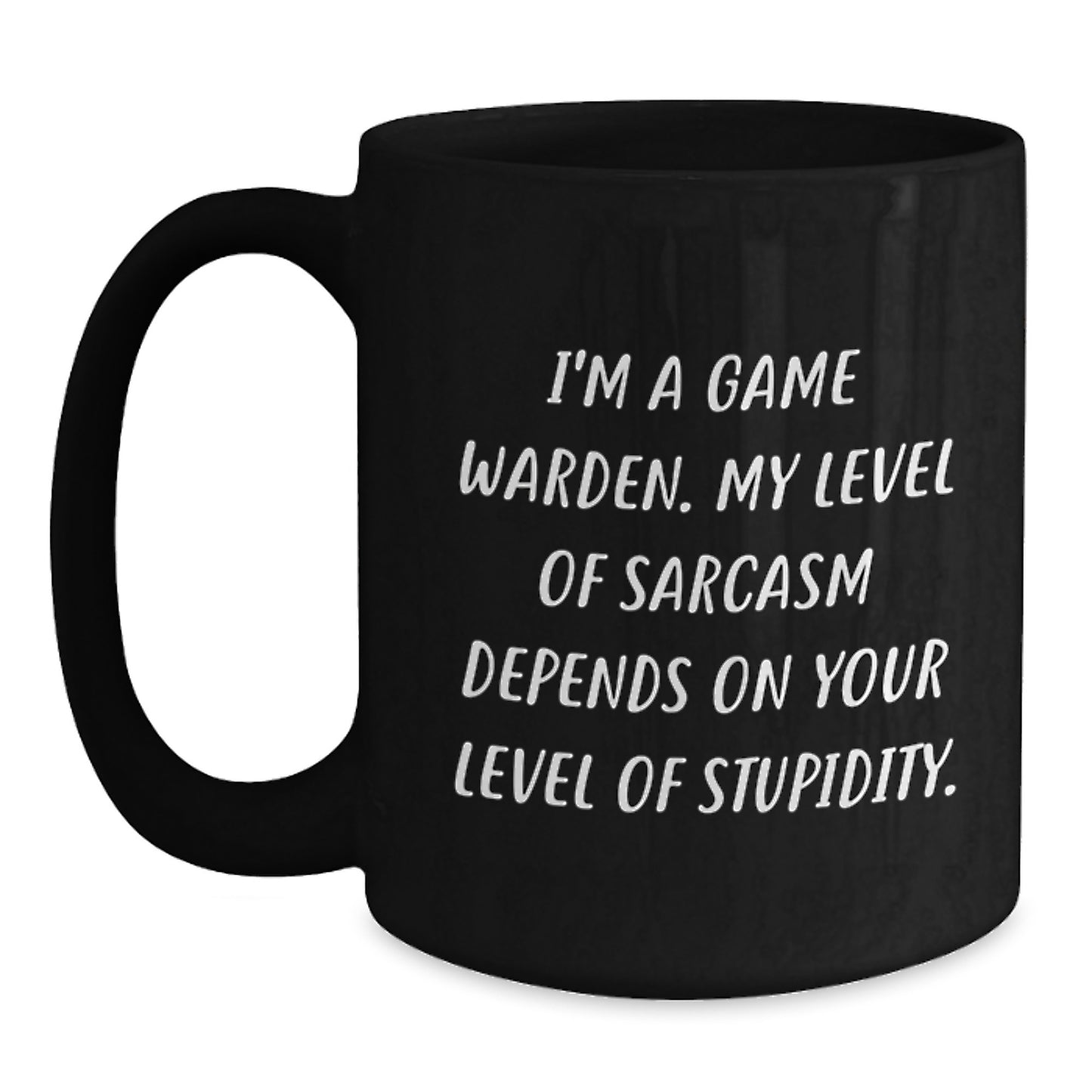 Game Warden Sarcasm Mug, Funny Birthday Unique Gift for Men from Family, 11oz or 15oz Black Coffee Mug with Humorous Quote - Main