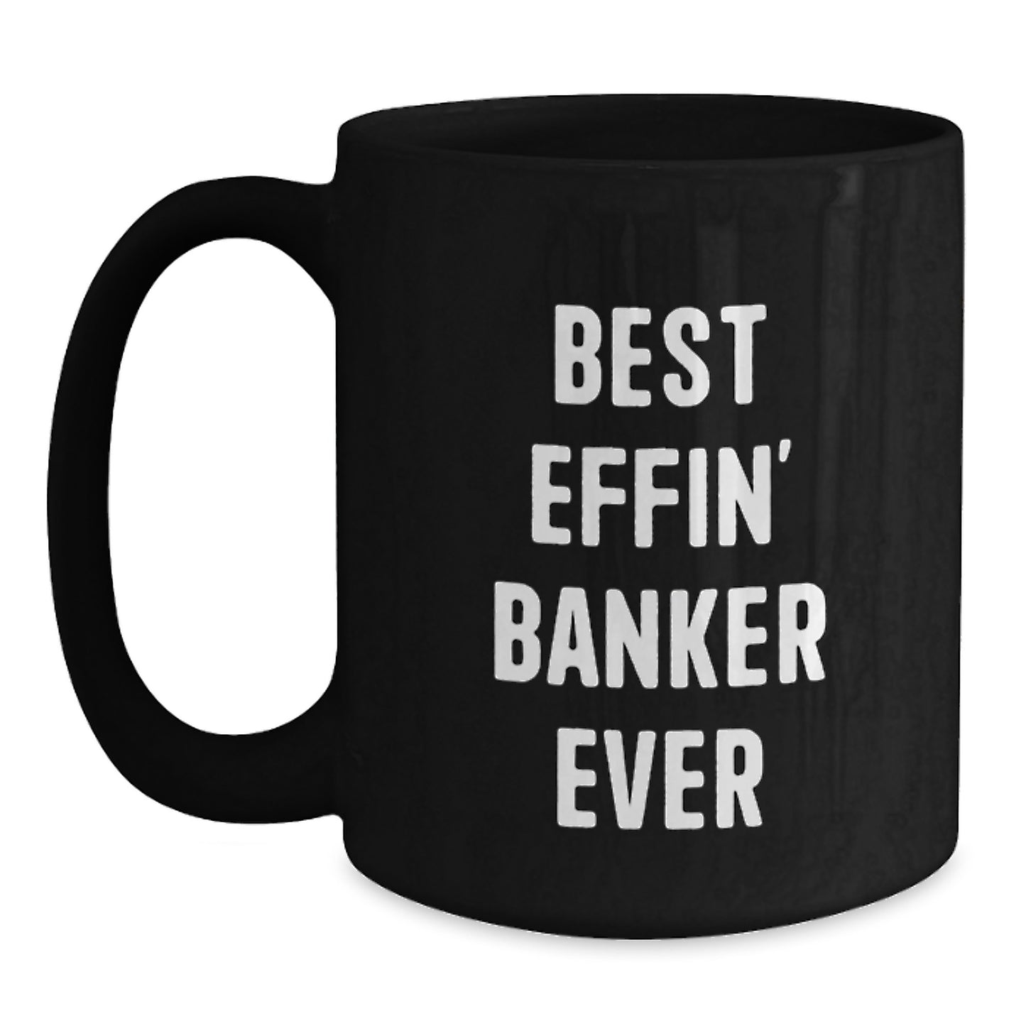 Funny Banker Gifts, Best Effin' Banker Ever Black Coffee Mug for Birthday, Unique Gifts from Friends to Coworkers, Best Gift for Banker Men, Funny Black Coffee Mug - Main