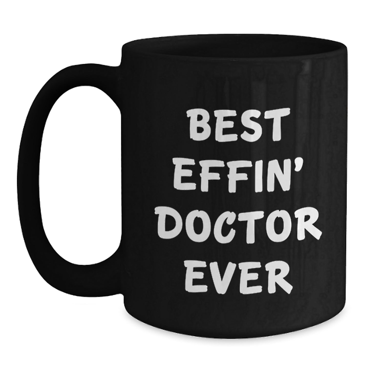 Funny Doctor Gifts from Friends - Best Effin' Doctor Ever Quote on Black Coffee Mug for Birthday - Main