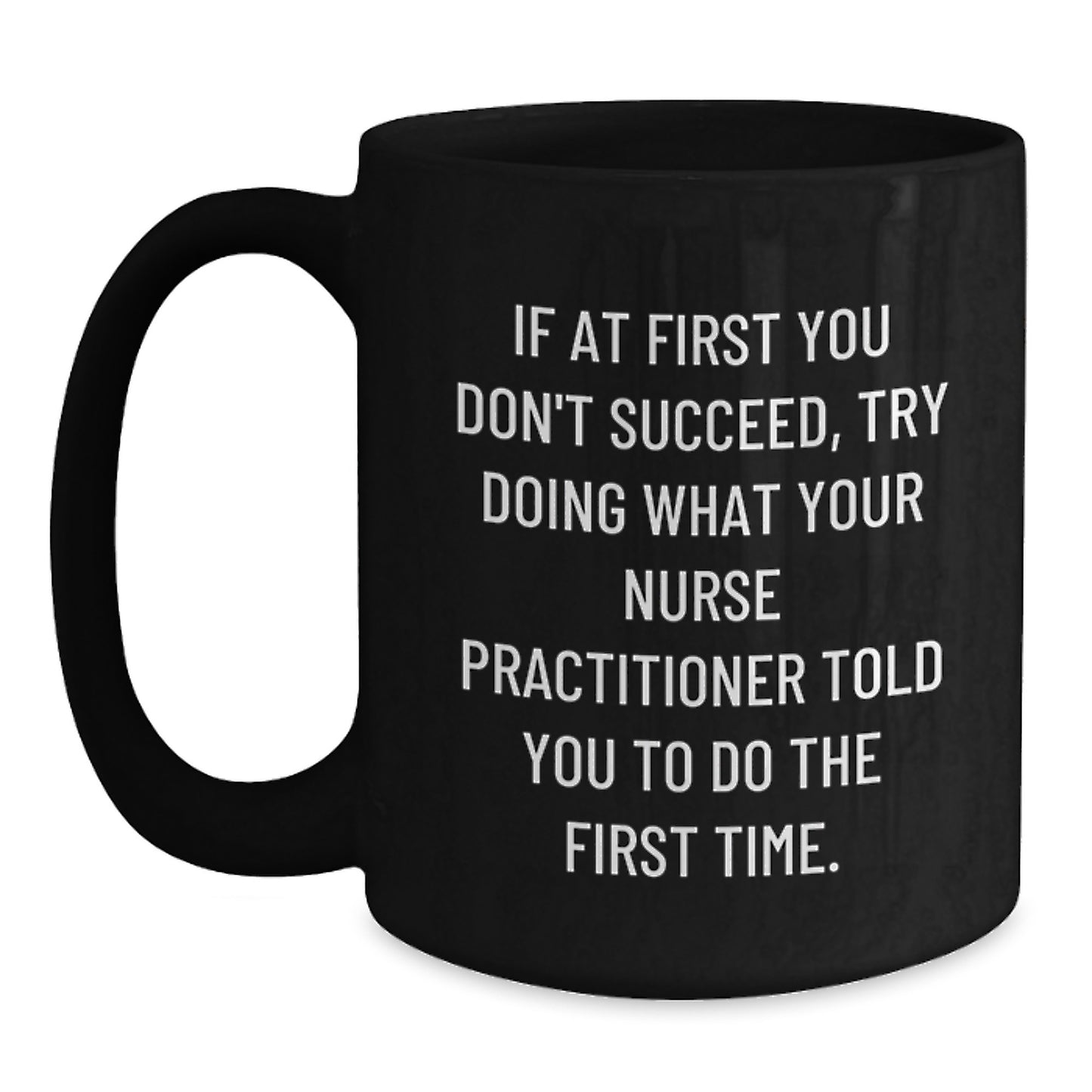 Nurse Practitioner Gifts, Funny Quote Coffee Mug, Gifts from Friends, Gifts for Nurse Practitioner Birthday, Black 11oz/15oz Mug - Main