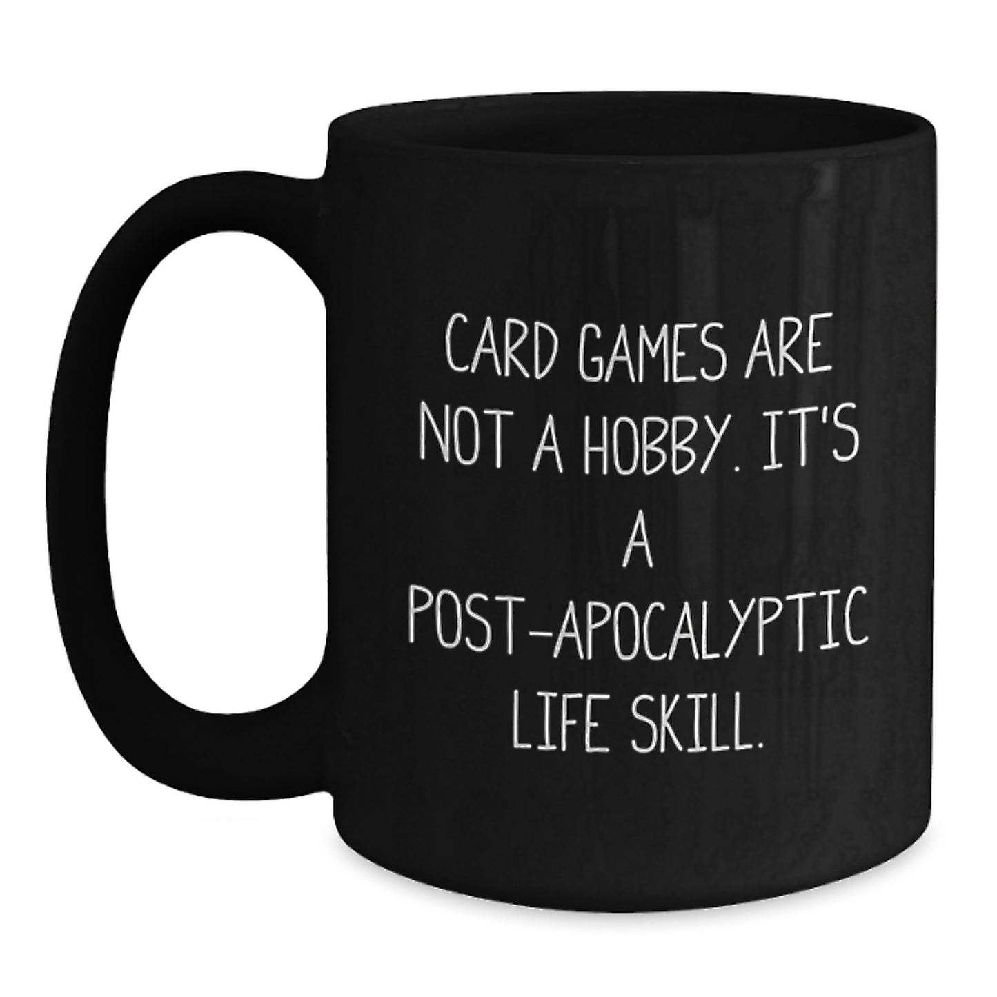 Funny Card Games Gifts for Men from Family - Black Coffee Mug for Birthday with 'Card Games Are Not A Hobby. It's A Post-apocalyptic Life Skill.' Quote, 11oz and 15oz Options - Main