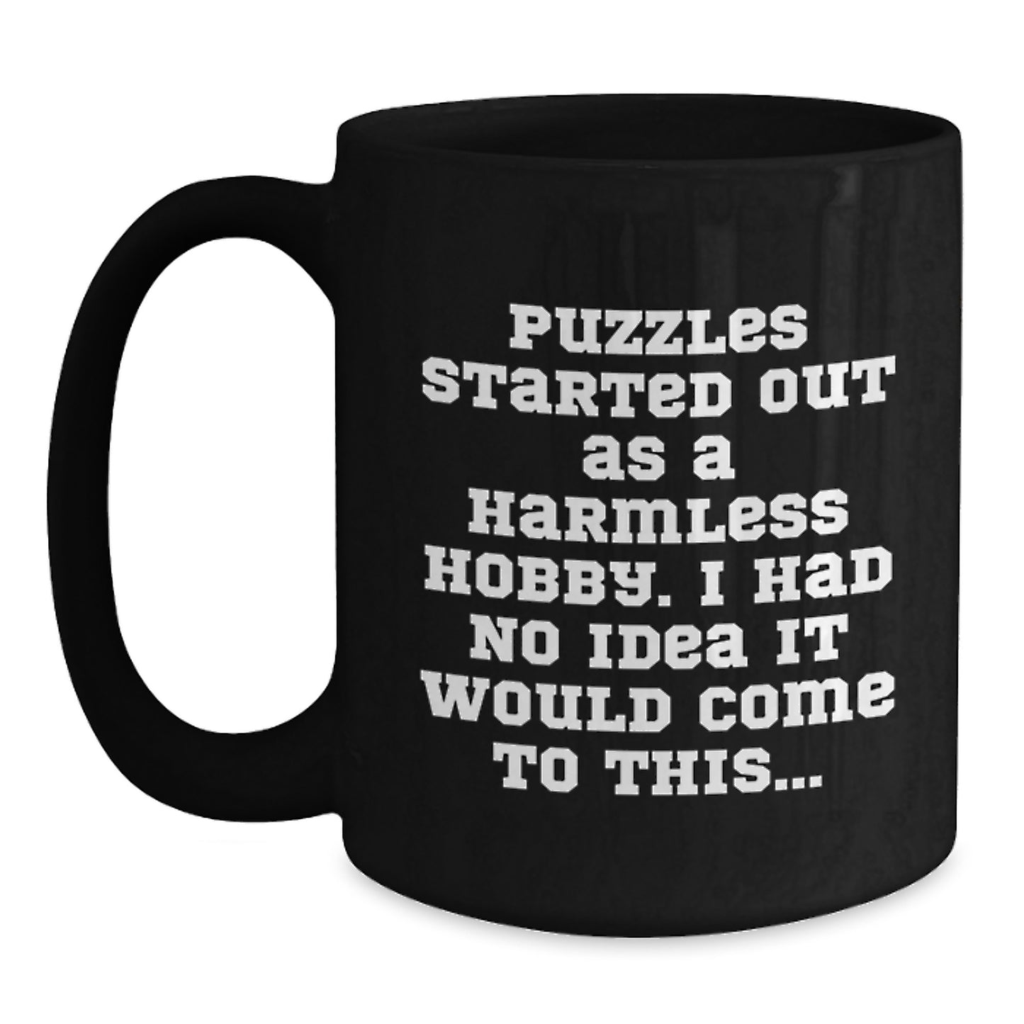Puzzles Enthusiasts' Funny Coffee Mug, Gifts from Friends for Puzzle Lovers on Birthday, 'Puzzles Started Out As A Harmless Hobby. I Had No Idea It Would Come To This...' - Main