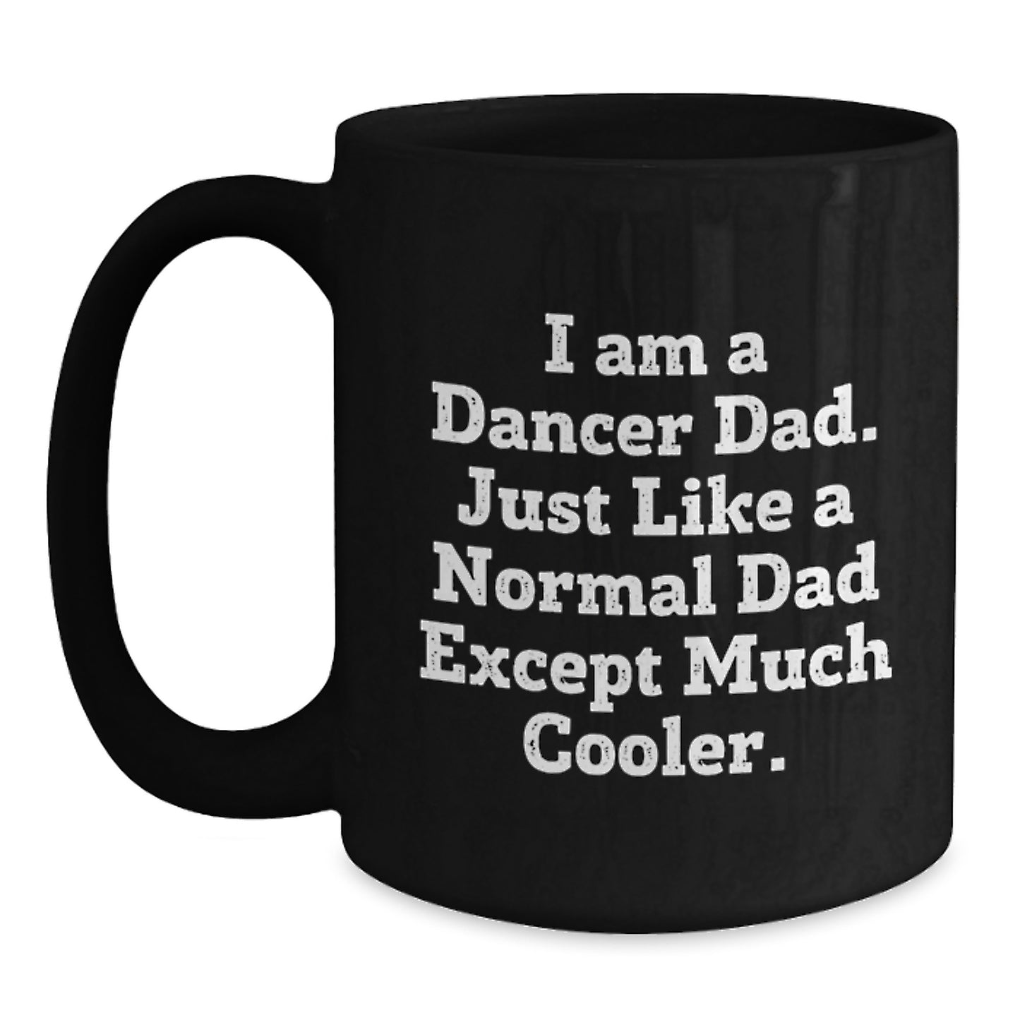 Funny Dancer Dad Gifts for Men, Black Coffee Mug with 'I Am A Dancer Dad...' Quote, Birthday Unique Gifts from Family - Main
