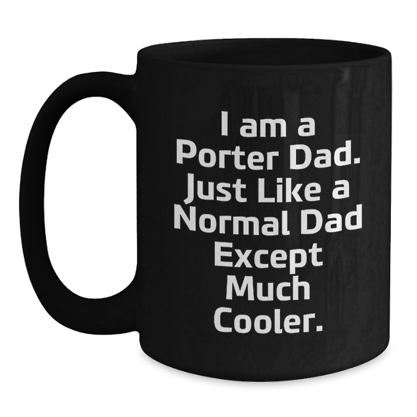 Funny Porter Dad Gift, I Am A Porter Dad Black Coffee Mug for Birthday, Gifts from Men to Porter, Unique Birthday Unique Gifts for Porter - Main