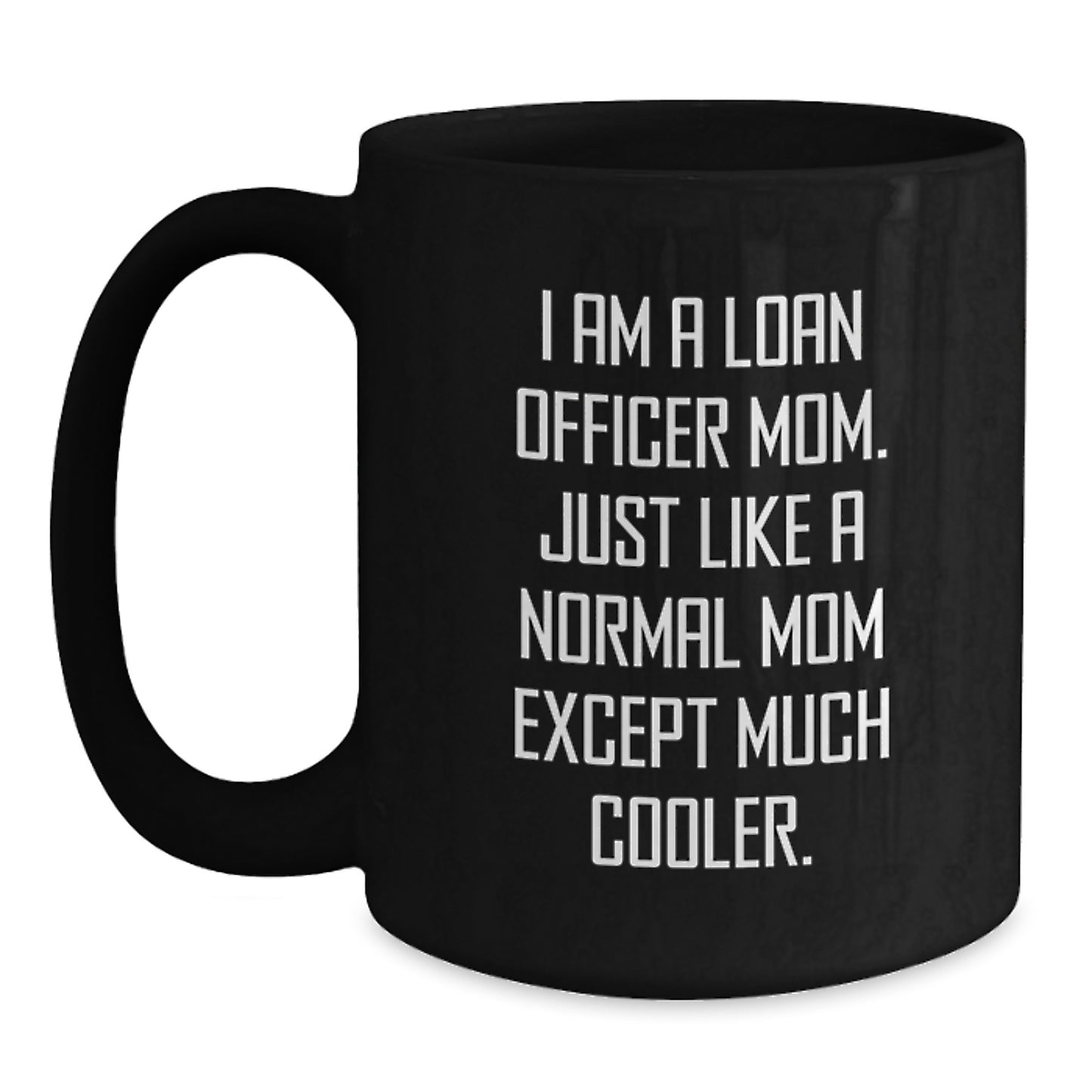 Funny Loan Officer Mom Gifts for Birthday - Black Coffee Mug 'I Am A Loan Officer Mom' - Main