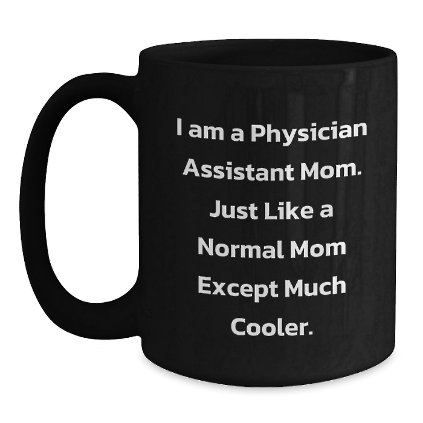 Funny Physician Assistant Mom Coffee Mug Gifts for Birthday from Friends, Coworkers, or Family - Main