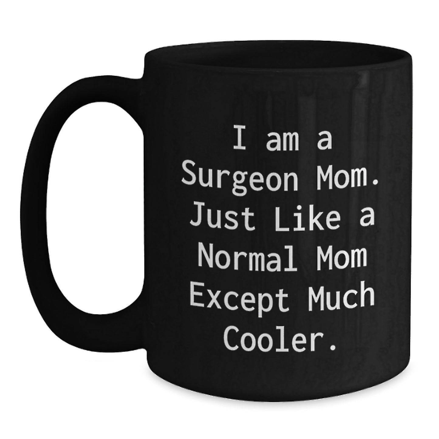 Surgeon Mom Black Coffee Mug - Funny Quote Gifts for Birthday, Gifts from Family to Surgeon, Black Coffee Mug for Surgeon, I Am A Surgeon Mom - Main
