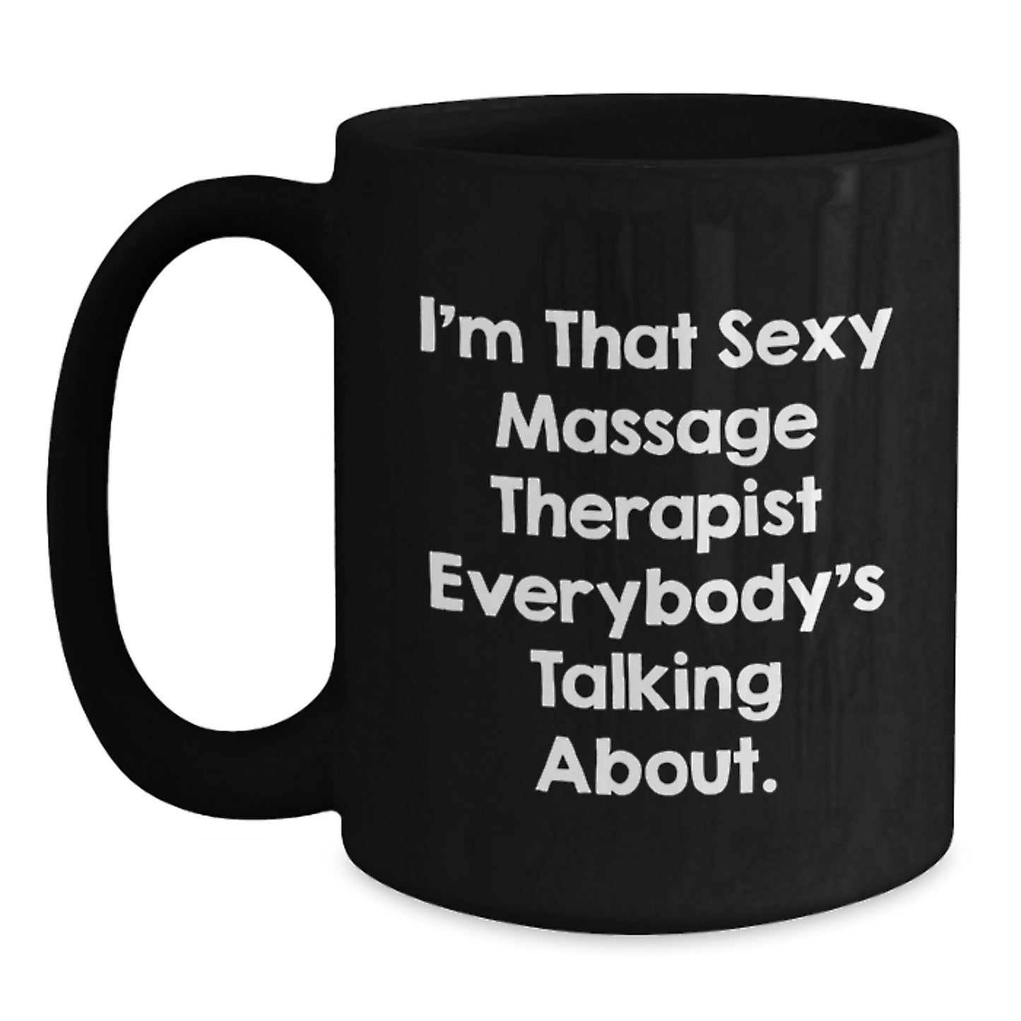 Massage Therapist Gifts Funny Black Coffee Mug, 'I'm That Sexy Massage Therapist Everybody's Talking About.', Gifts from Friends to Massage Therapist, Birthday Unique Presents for Men Women - Main
