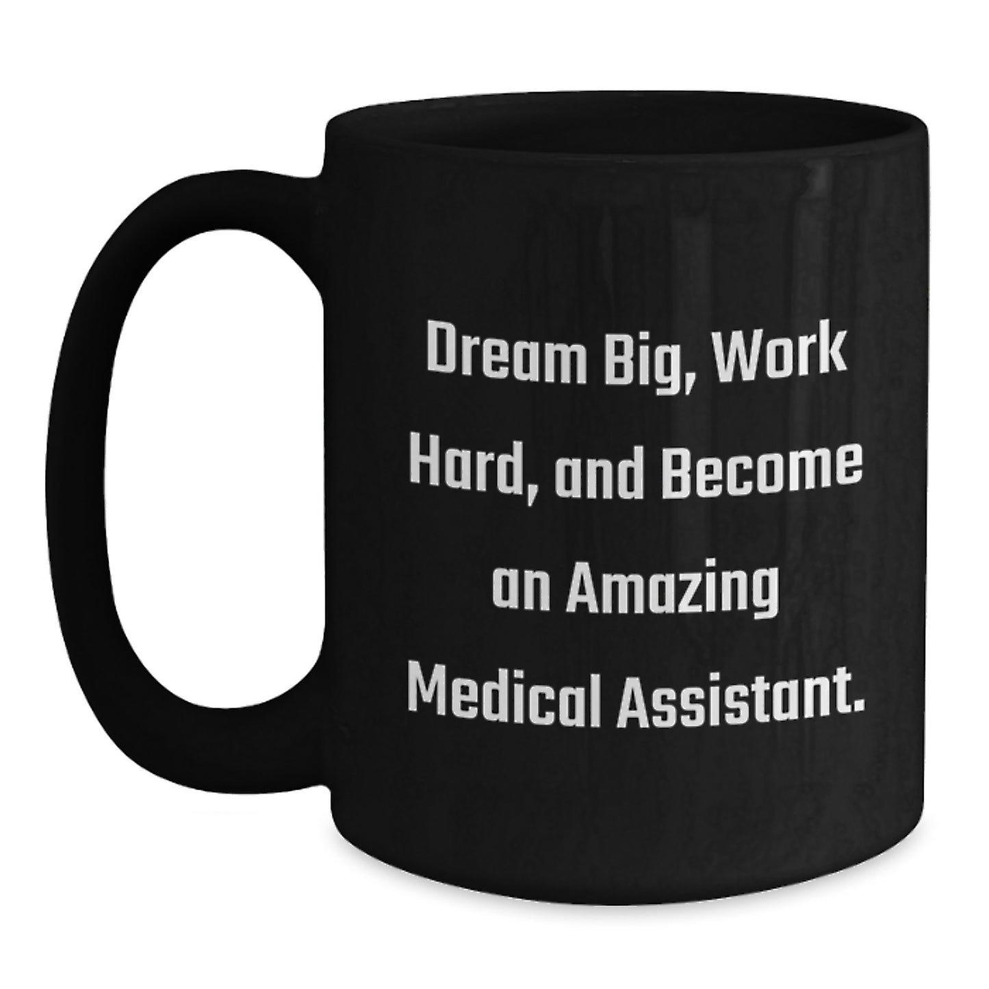 Medical Assistant Gifts from Friends, Inspirational Quote Black Coffee Mug, Birthday Unique Gifts for Medical Assistant, 'Dream Big, Work Hard, And Become An Amazing Medical Assistant.' - Main