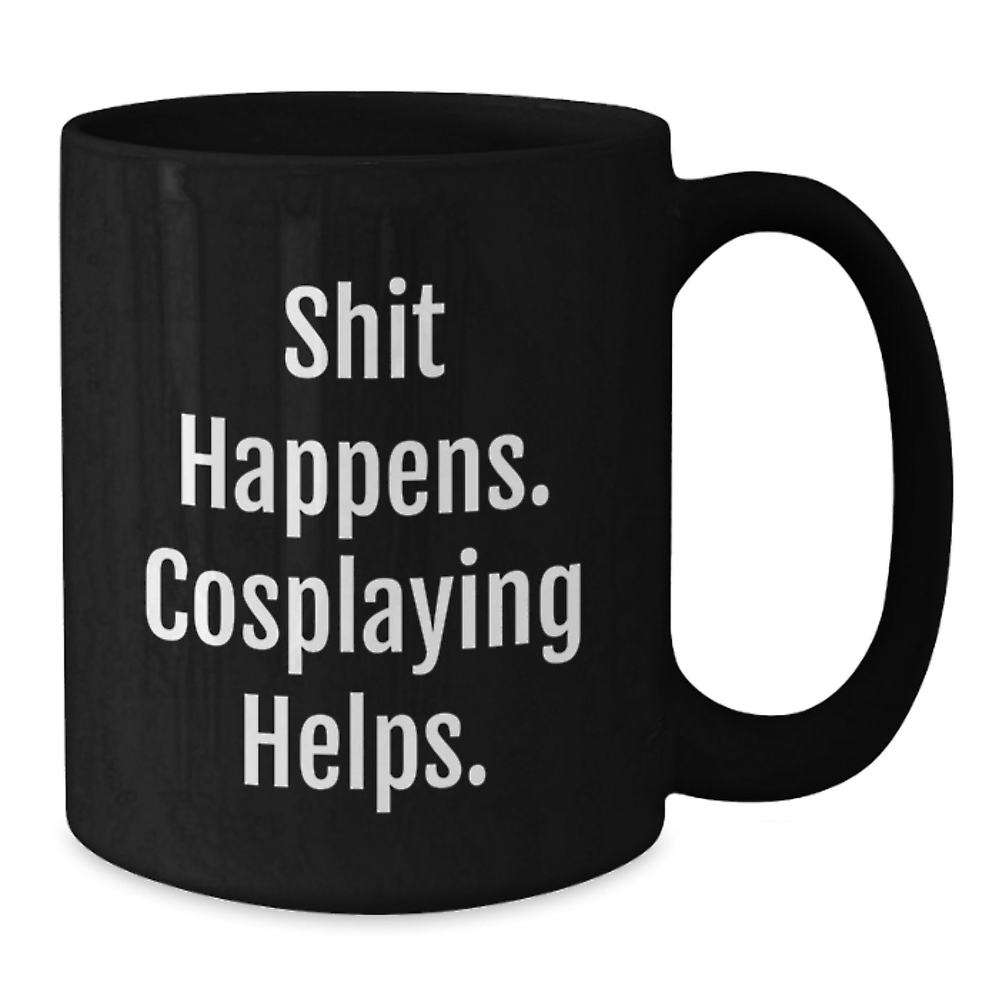 Funny Cosplaying Gifts from Men to Friends - Black Coffee Mug with 'Shit Happens. Cosplaying Helps.' - Additional