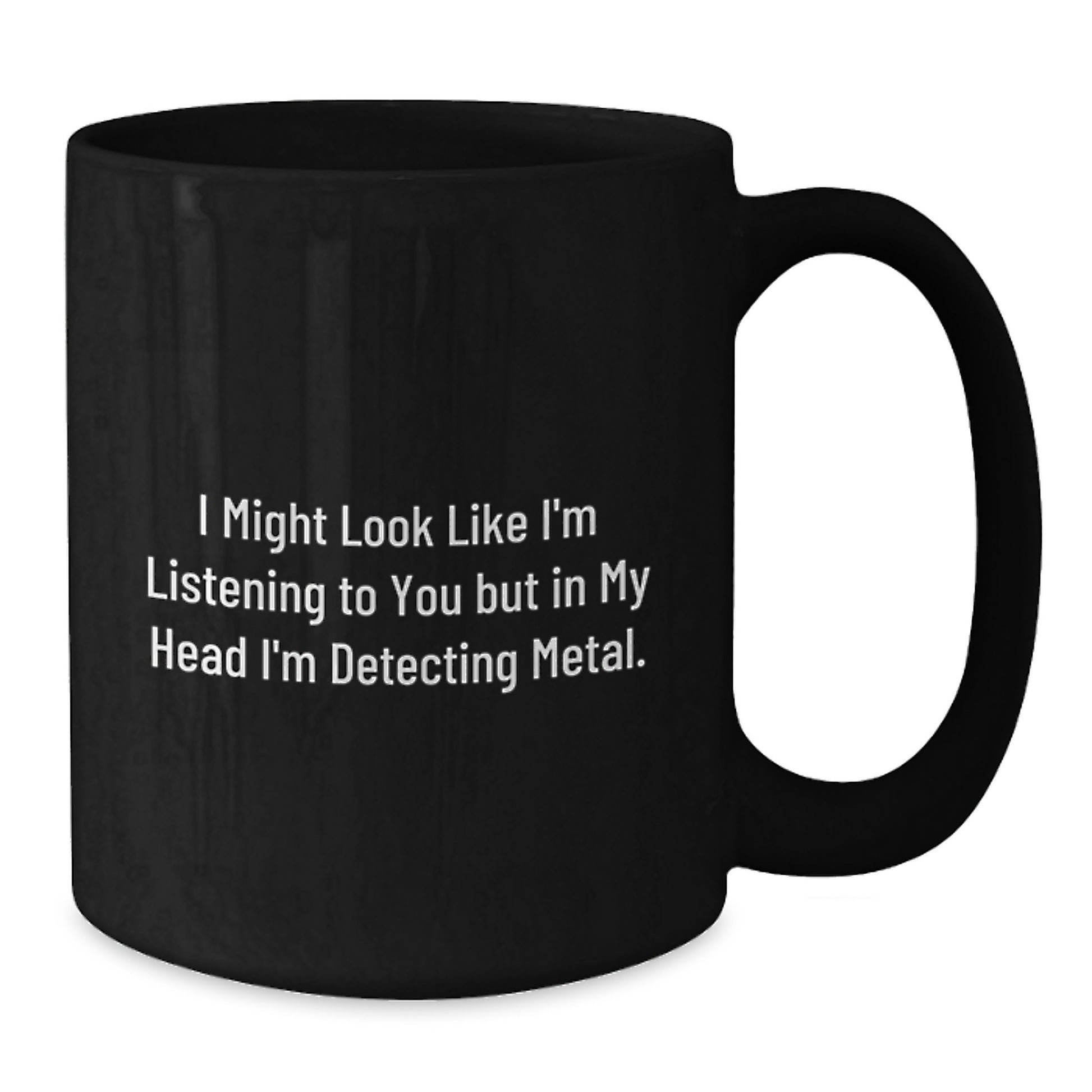 Funny Metal Detecting Gifts from Friends, Gifts for Metal Detecting Enthusiasts, I Might Look Like I'm Listening, Black Coffee Mug, Graduation Unique Gifts - Additional
