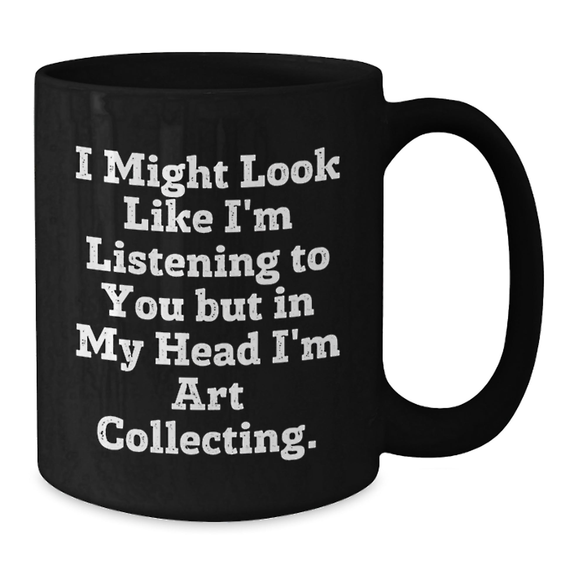 Funny Art Collecting Gifts for Him or Her, Black Coffee Mug with Inspirational Quote, Gifts from Friends or Family for Graduation - Additional