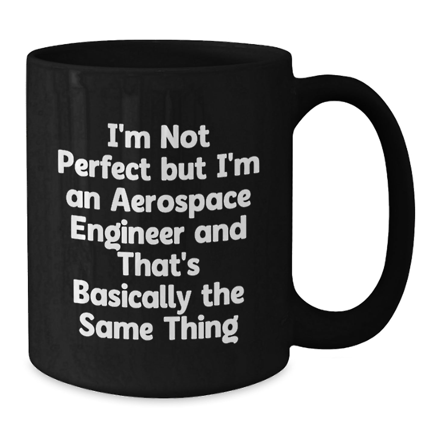 Aerospace Engineer Funny Gifts from Friends, Black Coffee Mug for Aerospace Engineer Birthday, I'm Not Perfect Quote - Additional