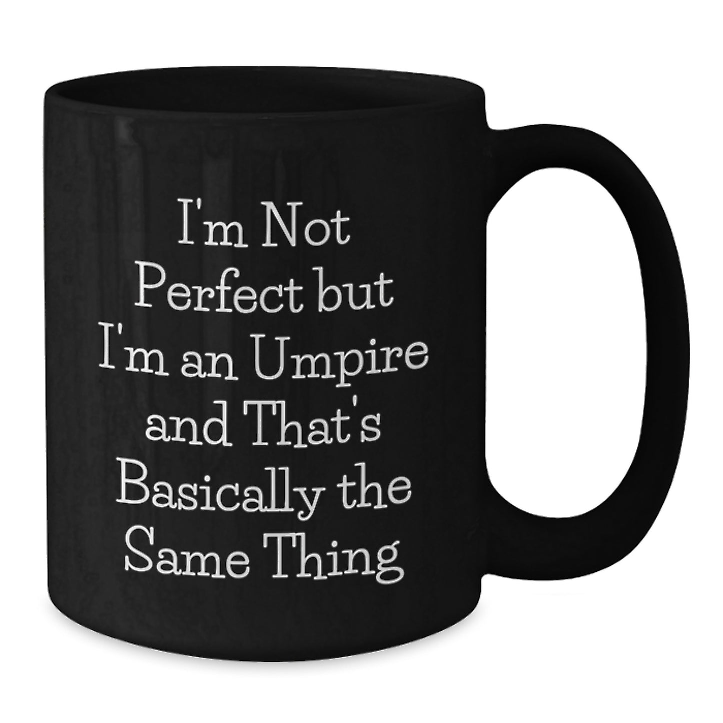 Funny Umpire Gifts from Friends for Umpire Birthday Unique Gifts, I'm Not Perfect But I'm An Umpire And That's Basically The Same Thing, Black Coffee Mug - Additional