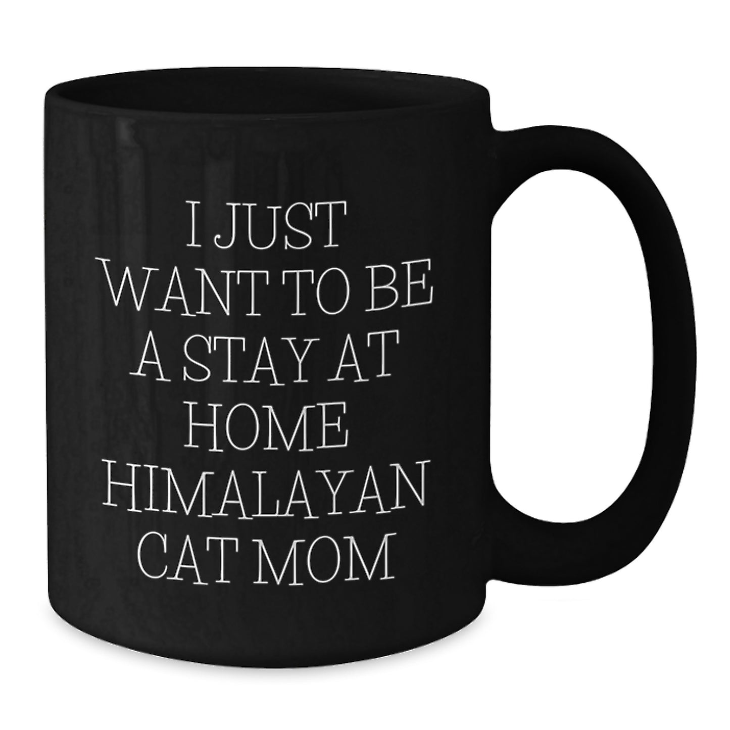 Himalayan Cat Mom Gifts from Friends for Women, I Just Want To Be A Stay At Home Black Coffee Mugs, Graduation Unique Gifts - Additional