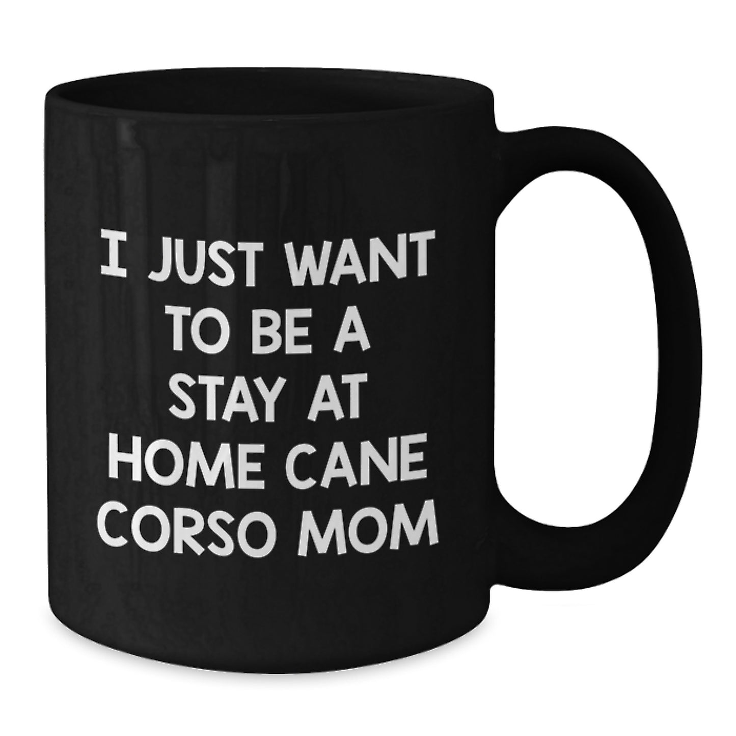 Cute Cane Corso Dog Mom Gifts for Friends, Funny 'I Just Want To Be A Stay At Home Cane Corso Mom' Black Coffee Mug from Family, Unique Graduation Gifts for Women - Additional
