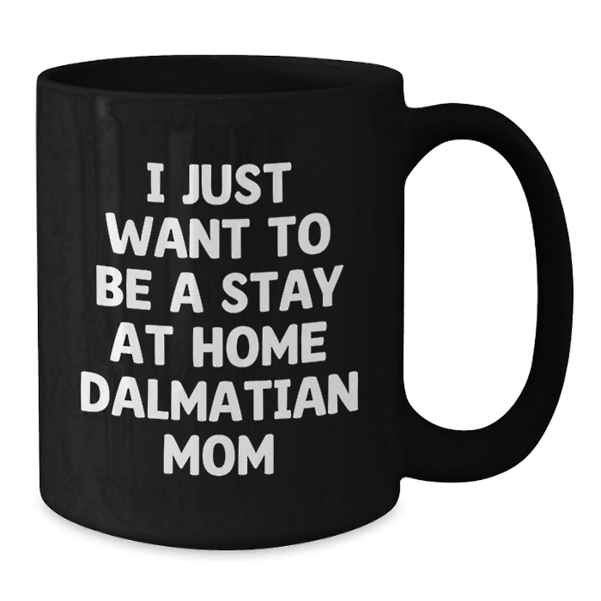 Funny Dalmatian Dog Mom Gifts for Her, Black Coffee Mug for Graduation, I Just Want To Be A Stay At Home Dalmatian Mom Quote, Gifts from Mom to Dalmatian Dog Mom, Gifts for Her - Additional