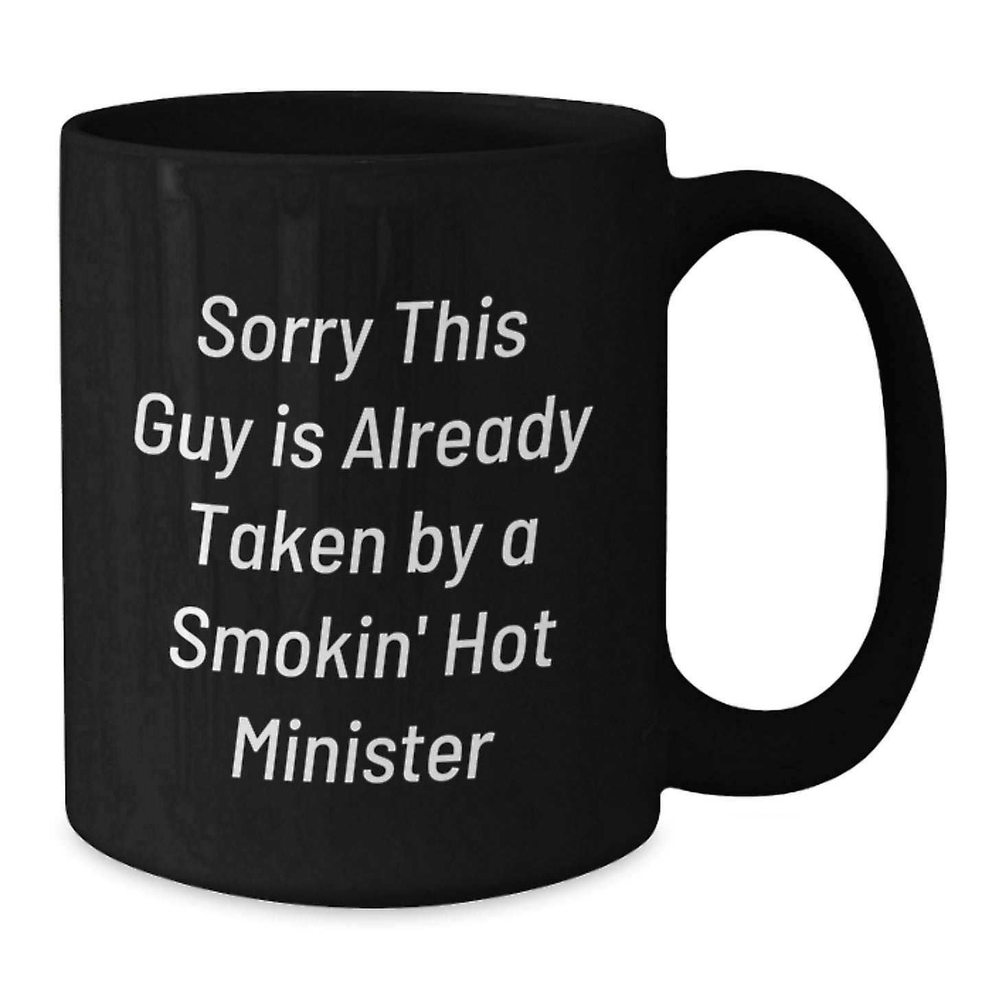 Funny Minister Gifts - Sorry This Guy Is Already Taken By A Smokin' Hot Minister, Black Coffee Mug for Minister Friends, Family, Coworkers - Additional