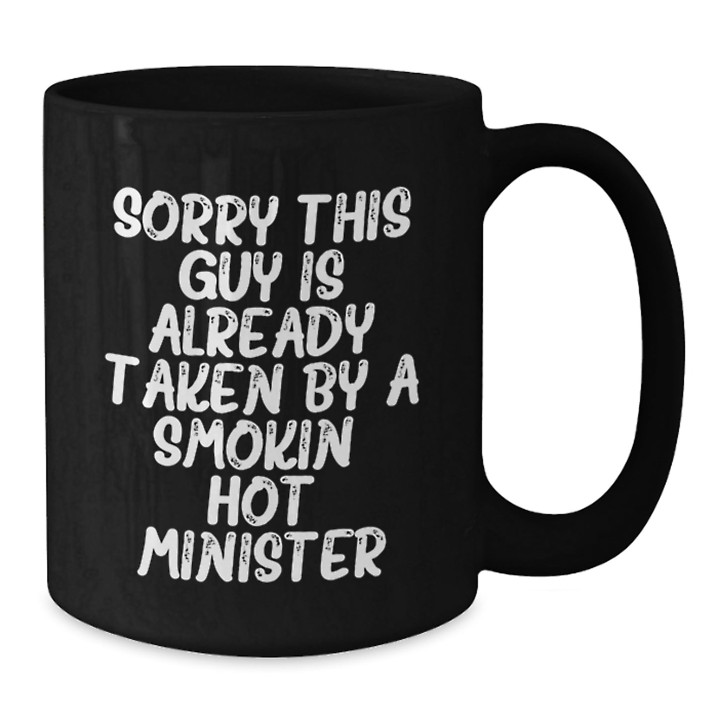 Funny Minister Gifts from Friends to Smokin' Hot Minister Graduation Black Coffee Mug - Sorry This Guy Is Already - Additional