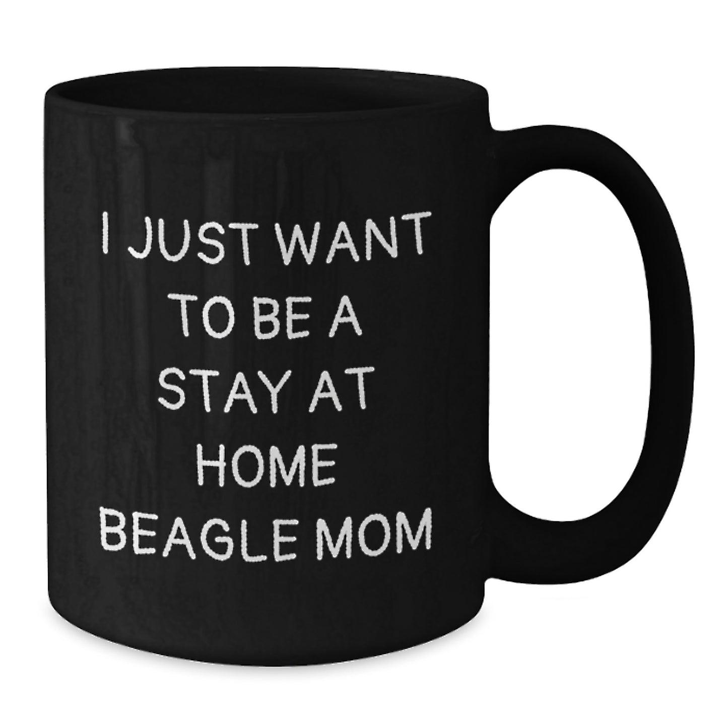 Funny Beagle Dog Mom Gift, 'I Just Want To Be A Stay At Home Beagle Mom' Black Coffee Mug, Gifts from Family to Beagle Dog Lover, Graduation Unique Gifts for Her - Additional