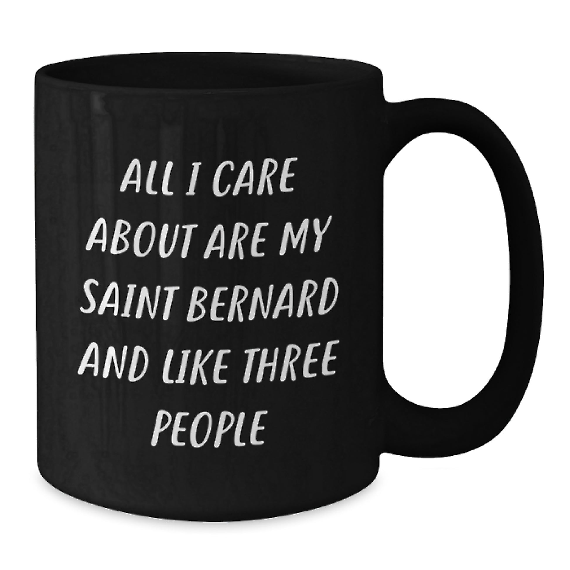 Saint Bernard Dog Lovers Gifts Funny Black Coffee Mug for Birthday, Gifts from Friends, Gifts for Saint Bernard Dog Enthusiasts, 'All I Care About Are My Saint Bernard And Like Three People' - Additional