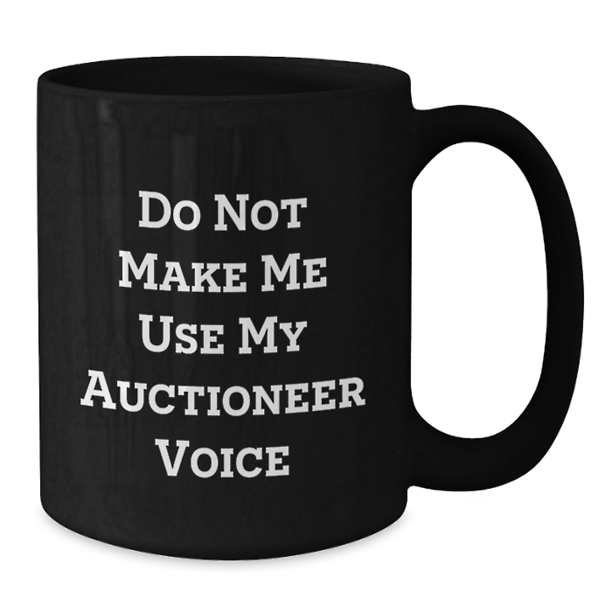 Funny Auctioneer Gifts from Friends for Graduation Unique Gifts, 'Do Not Make Me Use My Auctioneer Voice' Quote on Black Coffee Mug, 11oz or 15oz, Microwave and Dishwasher Safe - Additional