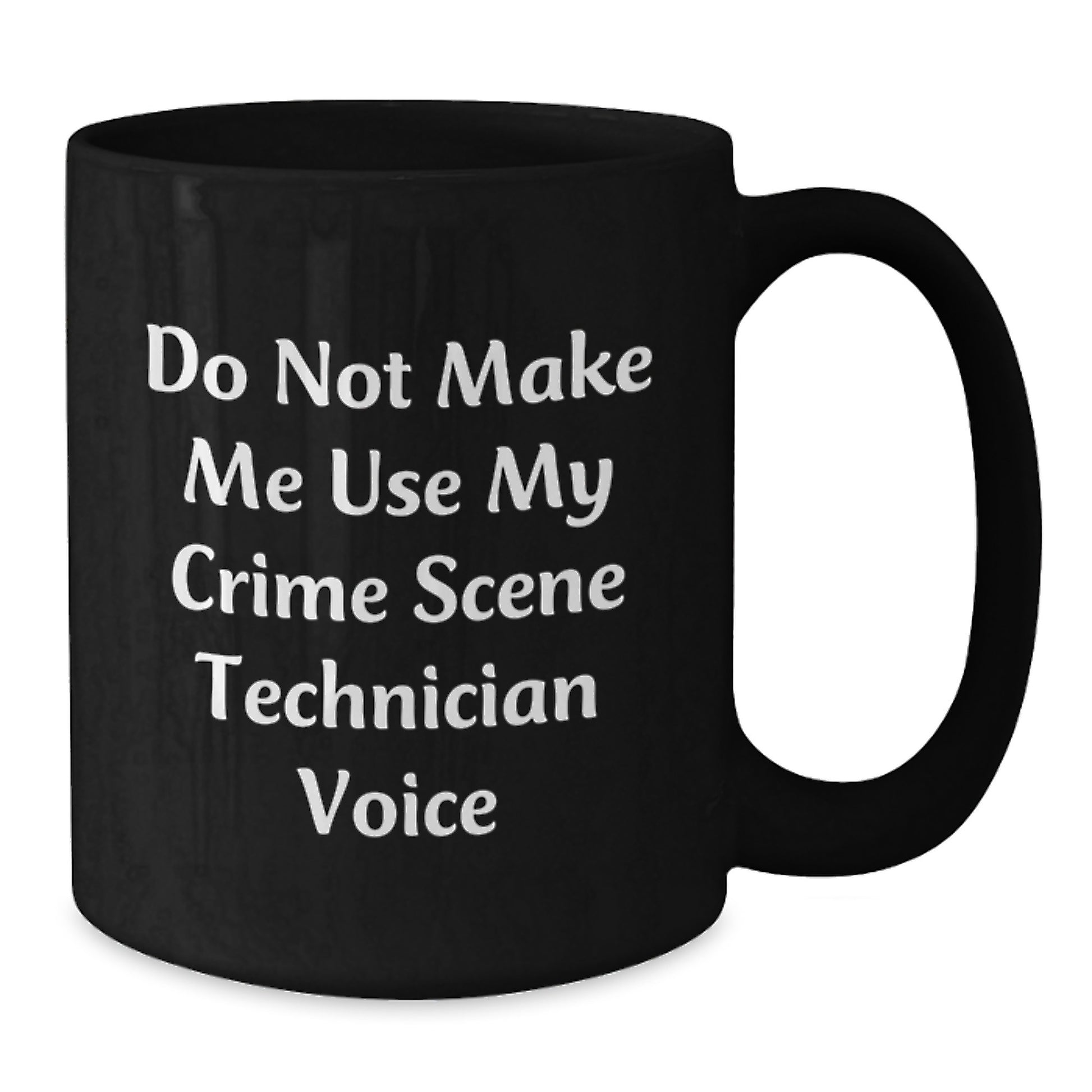 Funny Crime Scene Technician Black Coffee Mugs Gifts from Friends for Crime Scene Technician Birthday Unique Gifts, 'Do Not Make Me Use My Crime Scene Technician Voice', 11oz or 15oz - Additional