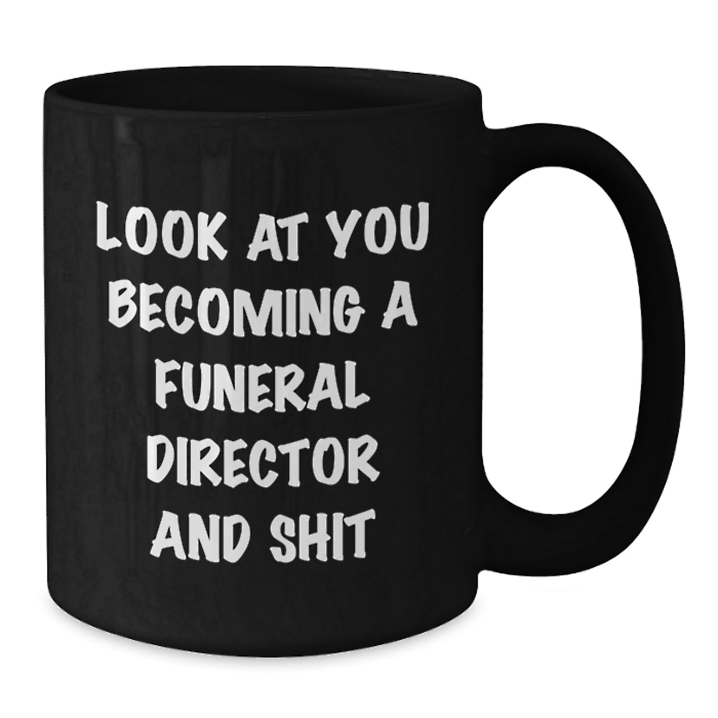 Funny Funeral Director Gifts, 'Look At You Becoming A Funeral Director And Shit' Black Coffee Mug, Gifts from Friends for Funeral Director's Birthday - Additional