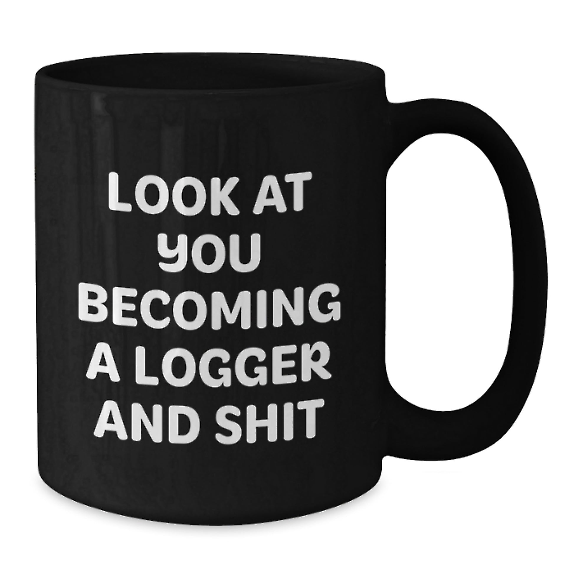 Funny Logger Gifts, 'Look At You Becoming A Logger And Shit' Black Coffee Mug, Graduation Unique Gifts for Logger, Gifts from Friends, Gifts for Logger - Additional