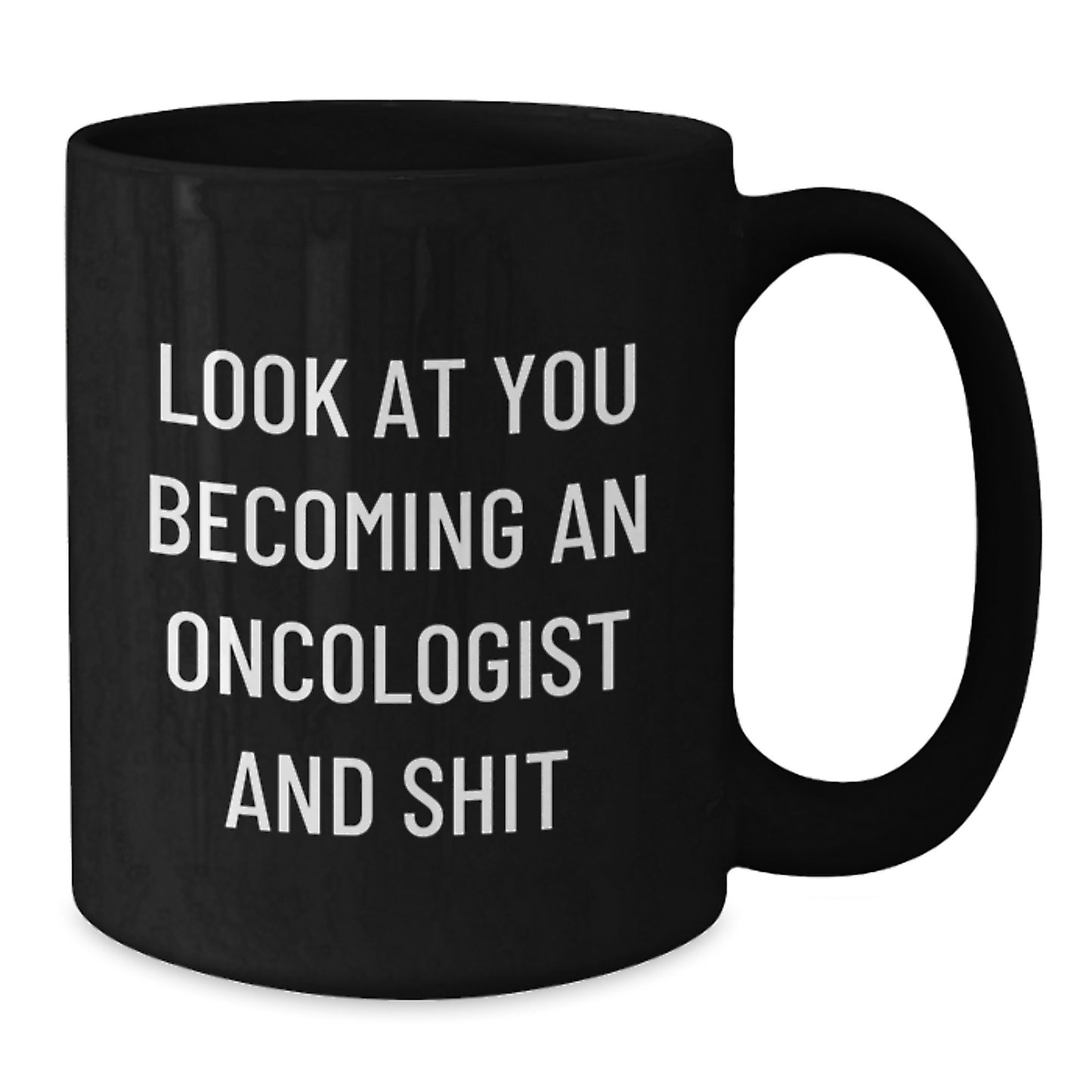 Oncologist Gifts Funny Black Coffee Mug for Birthday, Gifts from Friends, Gifts for Oncologist, 'Look At You Becoming An Oncologist And Shit' - Additional