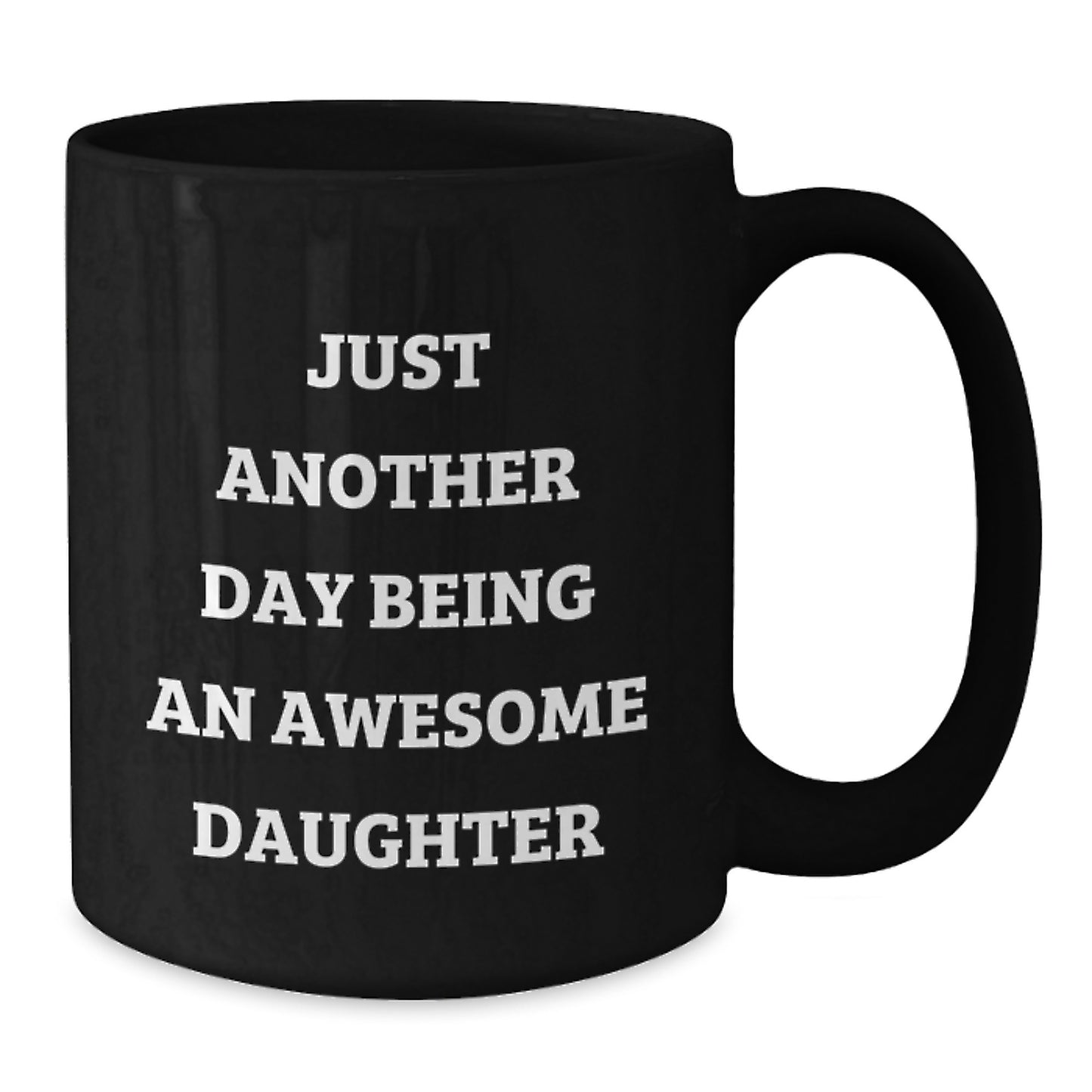 Funny Daughter Gifts from Mom - Just Another Day Being An Awesome Daughter Quote Black Coffee Mug, Birthday Unique Gifts for Daughter - Additional