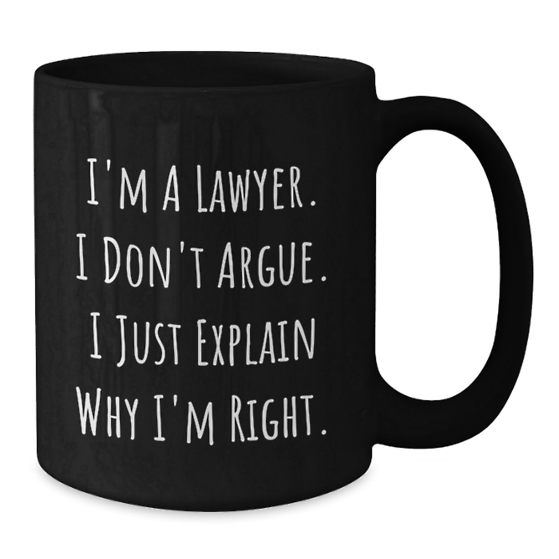 Funny Lawyer Gifts for Birthday | I'm A Lawyer. I Just Explain Why I'm Right. - Black Coffee Mug from Friends - Additional