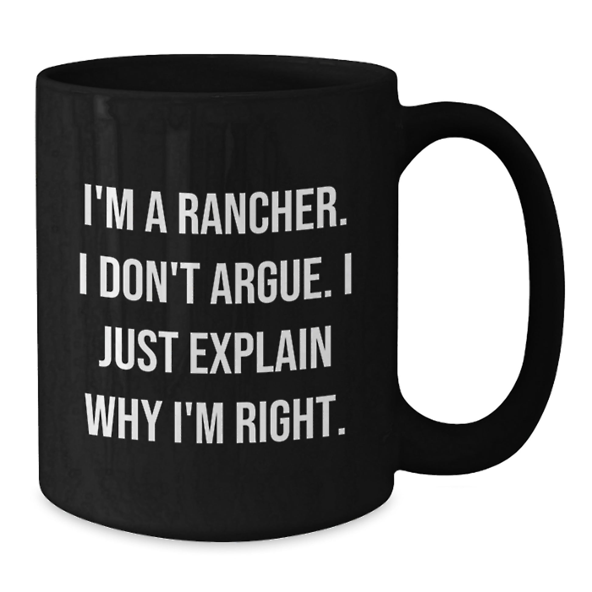 Rancher Humor Gifts from Friends for Birthday - I'm Right Black Coffee Mug - Additional