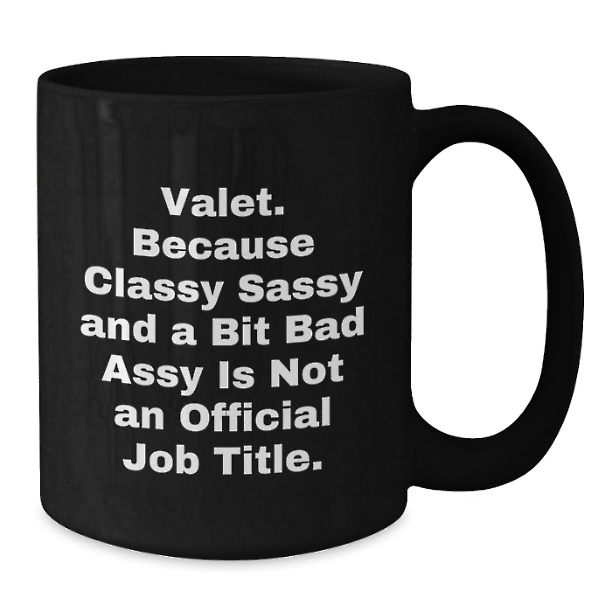 Valet Gifts from Friends, Valet's Black Coffee Mug, 'Valet. Because Classy Sassy And A Bit Fearlessy Is Not An Official Job Title.' Funny Quote, Birthday Unique Gifts - Additional