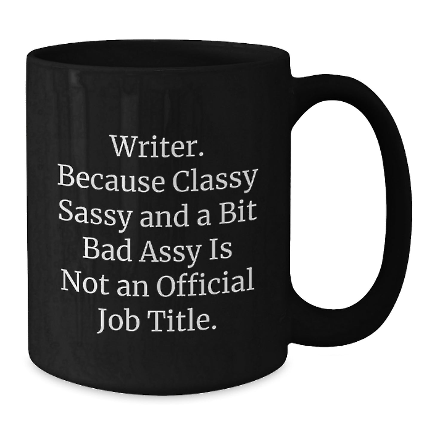 Funny Writer Gifts, Black Coffee Mug, Birthday Unique Gifts from Friends to Men and Women, 'Writer. Because Classy Sassy And A Bit Fearlessy Is Not An Official Job Title.' - Additional