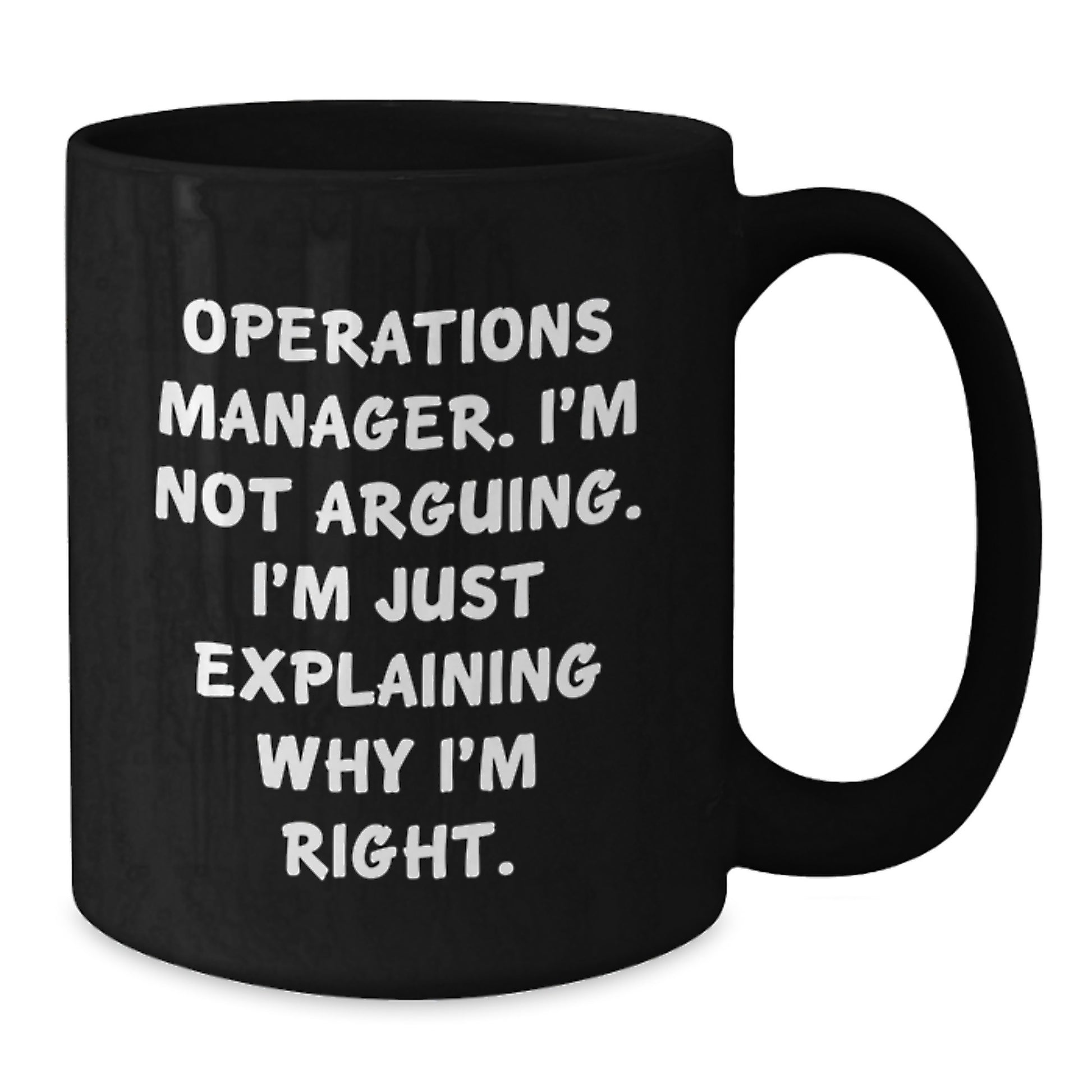 Funny Operations Manager Gift, 'I'm Not Arguing, I'm Just Explaining Why I'm Right' Black Coffee Mug, Gifts from Friends for Operations Manager Birthday - Additional