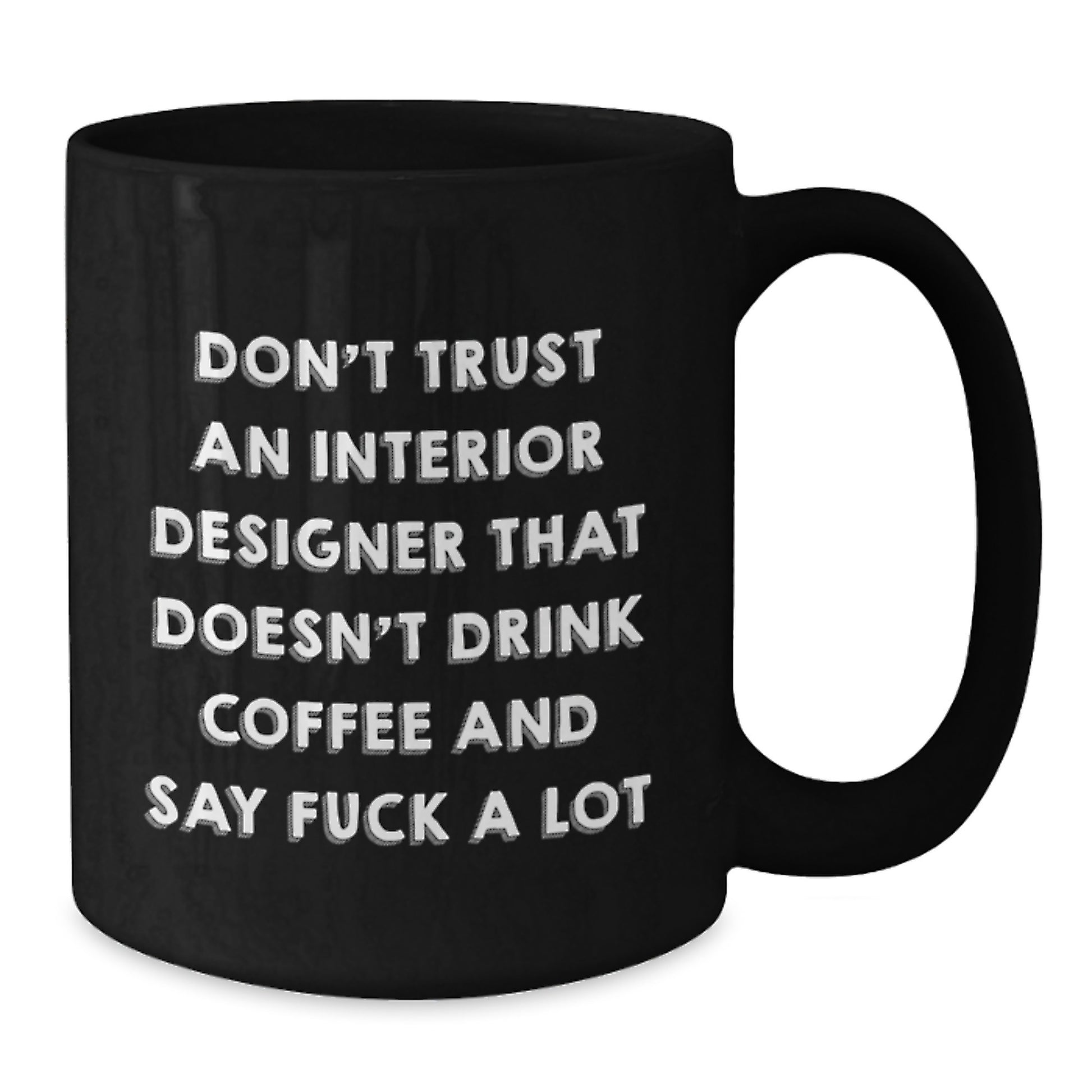 Funny Interior Designer Gifts, 'Don't Trust An Interior Designer...' Black Coffee Mug for Graduation, Gifts from Friends, Coworkers or Family - Additional