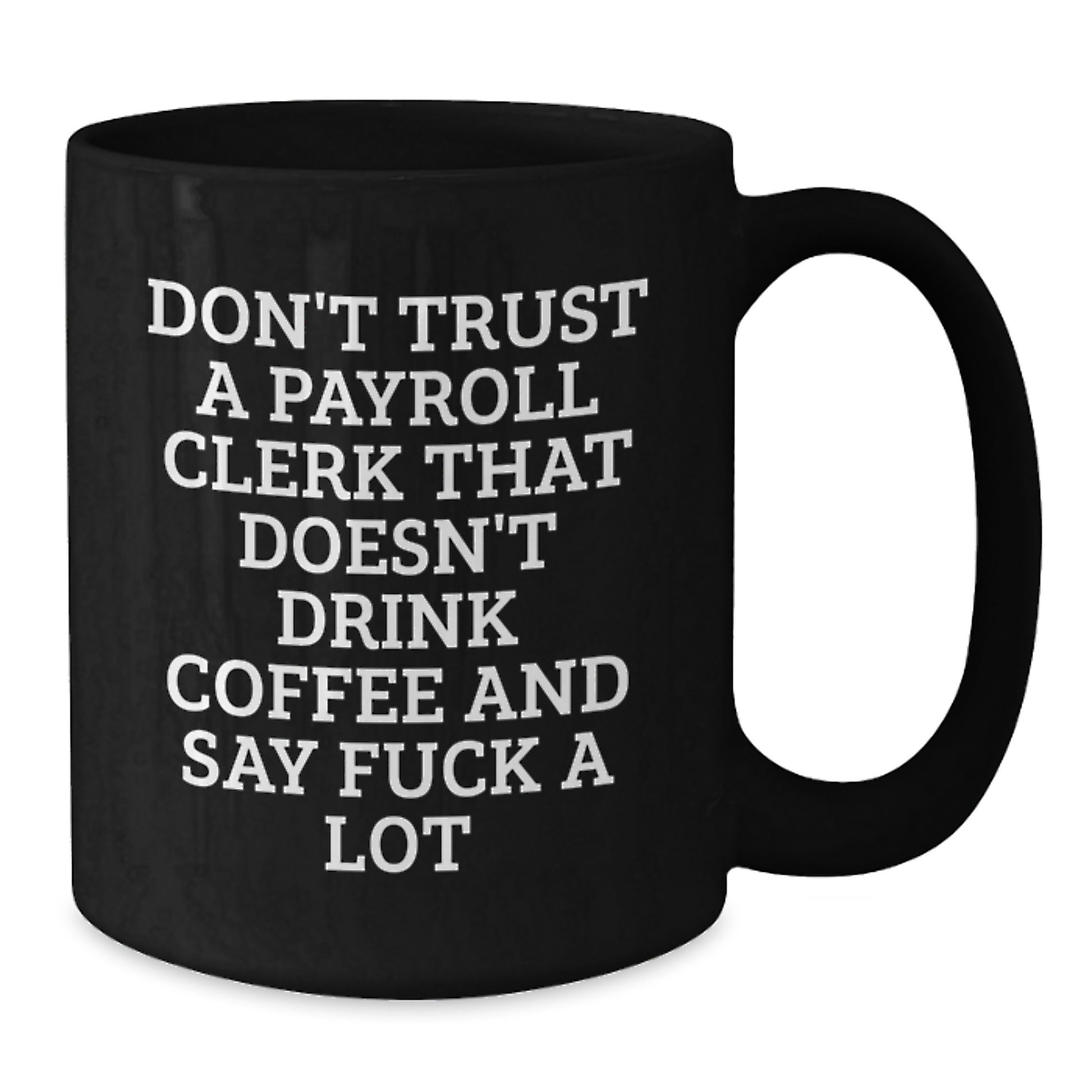 Payroll Clerk Humor Gifts from Friends to Payroll Clerk, Black Coffee Mug for Graduation, Funny Quote 'Don't Trust', 11oz or 15oz - Additional