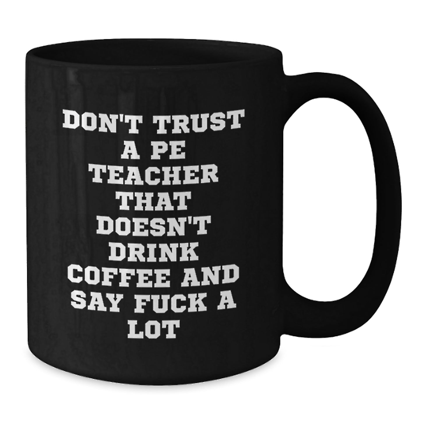 Funny PE Teacher Gifts for Him, Black Coffee Mug with 'Don't Trust A PE Teacher That Doesn't Drink Coffee And Say F--k A Lot' Quote, Graduation Unique Gifts from Friends, Coworkers, or Family - Additional
